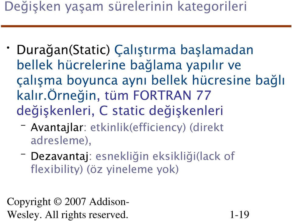 örneğin, tüm FORTRAN 77 değişkenleri, C static değişkenleri Avantajlar: etkinlik(efficiency)