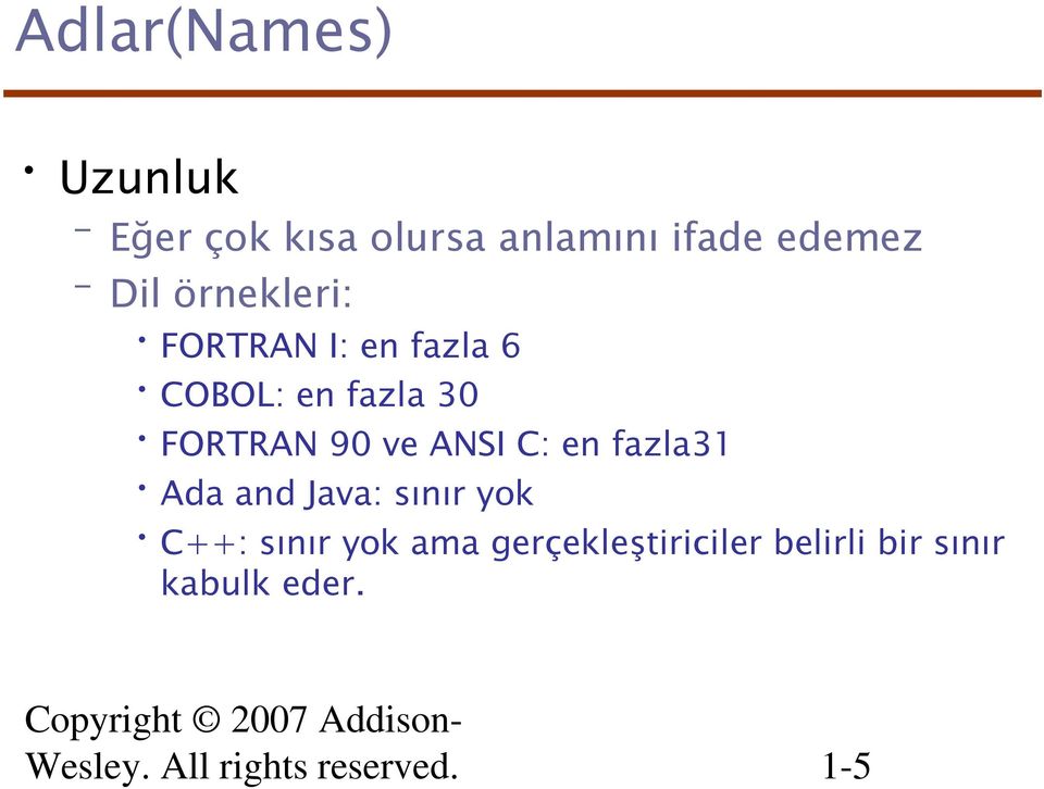 ANSI C: en fazla31 Ada and Java: sınır yok C++: sınır yok ama