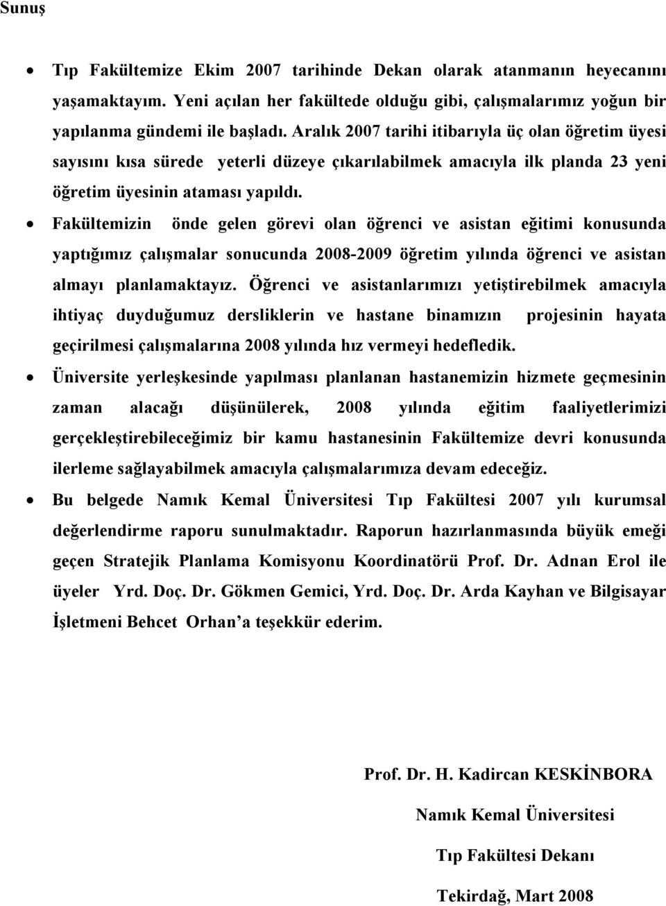 Fakültemizin önde gelen görevi olan öğrenci ve asistan eğitimi konusunda yaptığımız çalışmalar sonucunda 2008-2009 öğretim yılında öğrenci ve asistan almayı planlamaktayız.