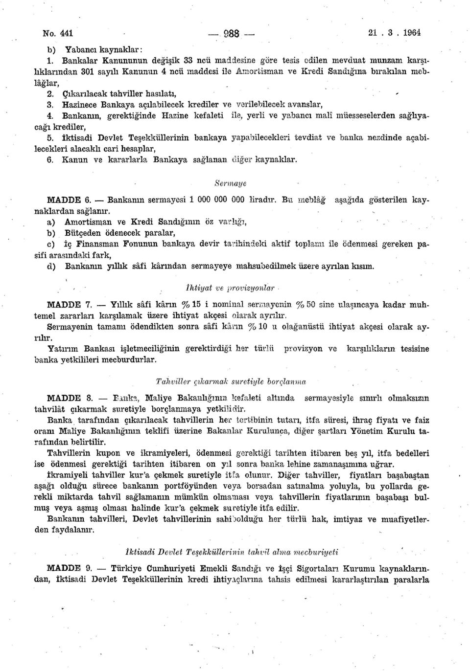 Çıkarılacak tahviller hasılatı, 3.. Hazinece Bankaya açılabilecek krediler ve verilebilecek avanslar, 4.