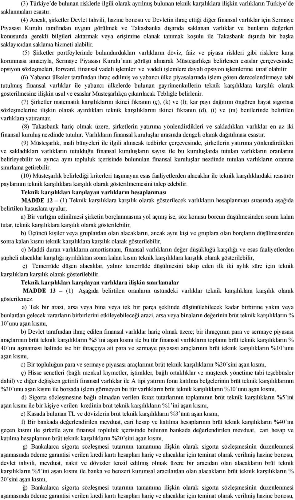 ve bunların değerleri konusunda gerekli bilgileri aktarmak veya erişimine olanak tanımak koşulu ile Takasbank dışında bir başka saklayıcıdan saklama hizmeti alabilir.