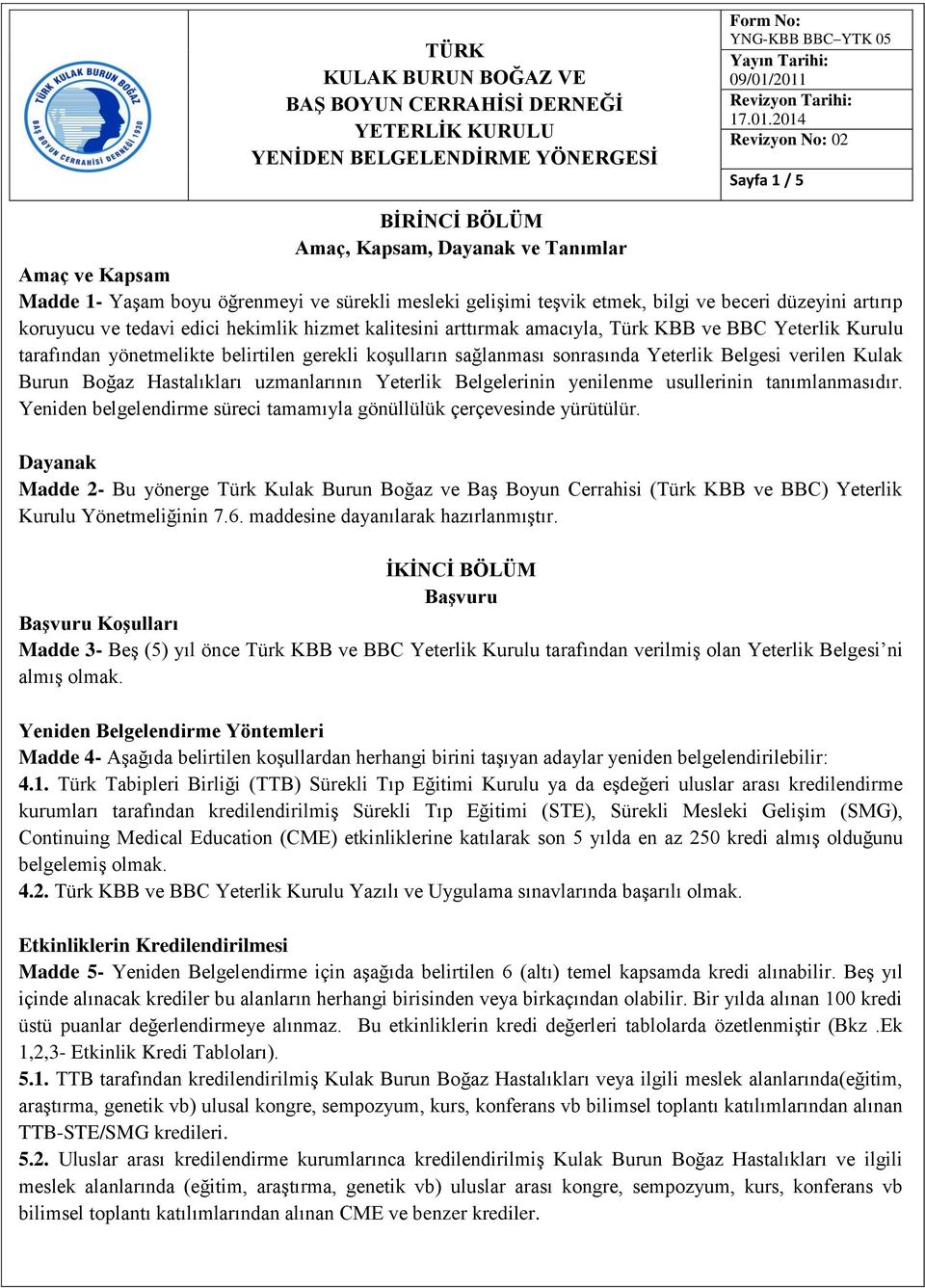 Boğaz Hastalıkları uzmanlarının Yeterlik Belgelerinin yenilenme usullerinin tanımlanmasıdır. Yeniden belgelendirme süreci tamamıyla gönüllülük çerçevesinde yürütülür.