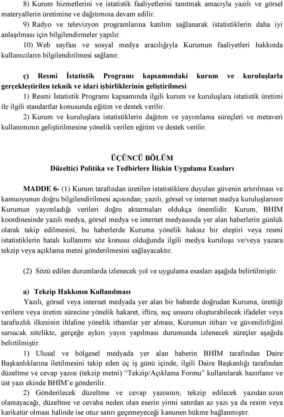 10) Web sayfası ve sosyal medya aracılığıyla Kurumun faaliyetleri hakkında kullanıcıların bilgilendirilmesi sağlanır.