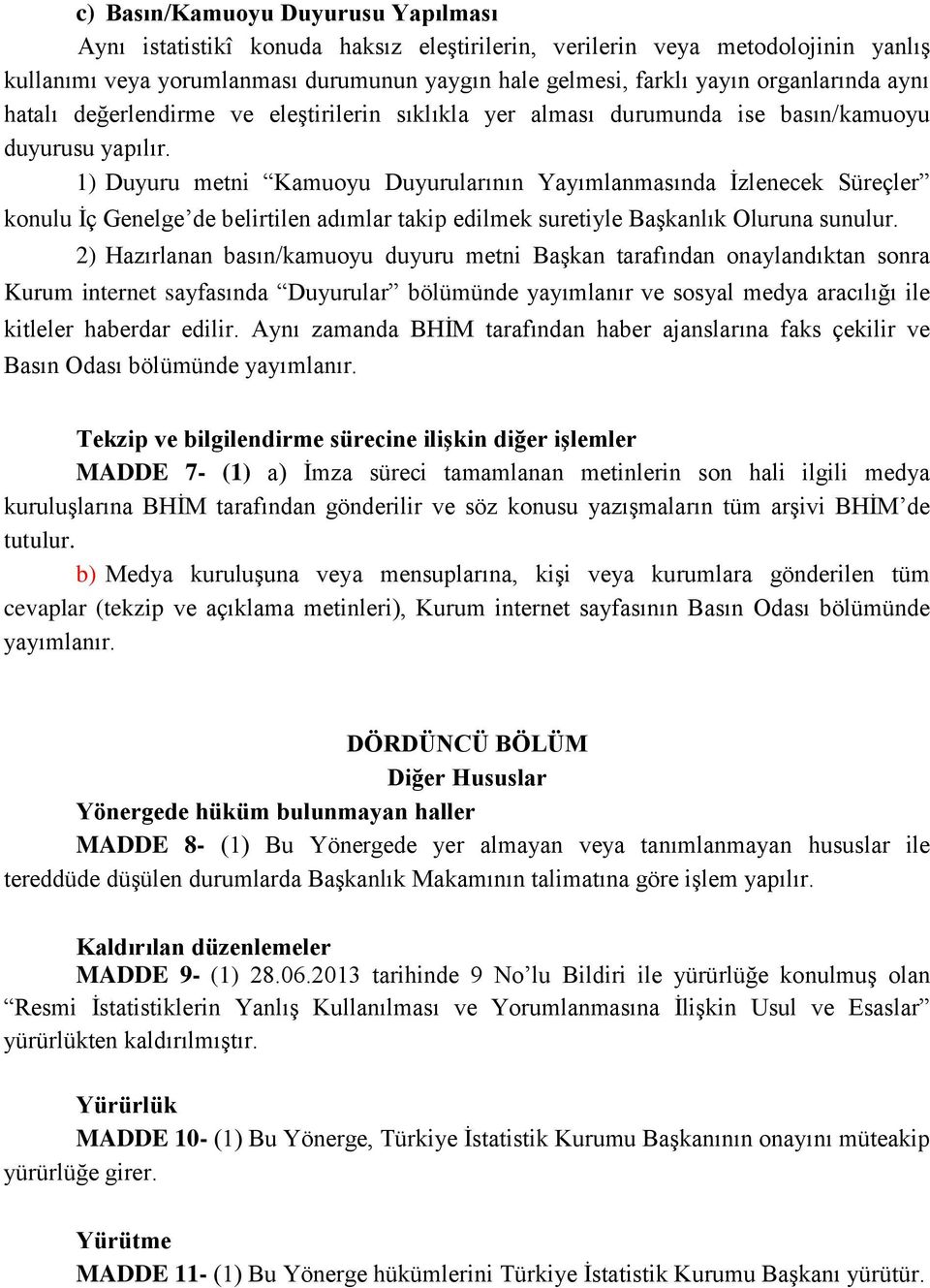 1) Duyuru metni Kamuoyu Duyurularının Yayımlanmasında İzlenecek Süreçler konulu İç Genelge de belirtilen adımlar takip edilmek suretiyle Başkanlık Oluruna sunulur.