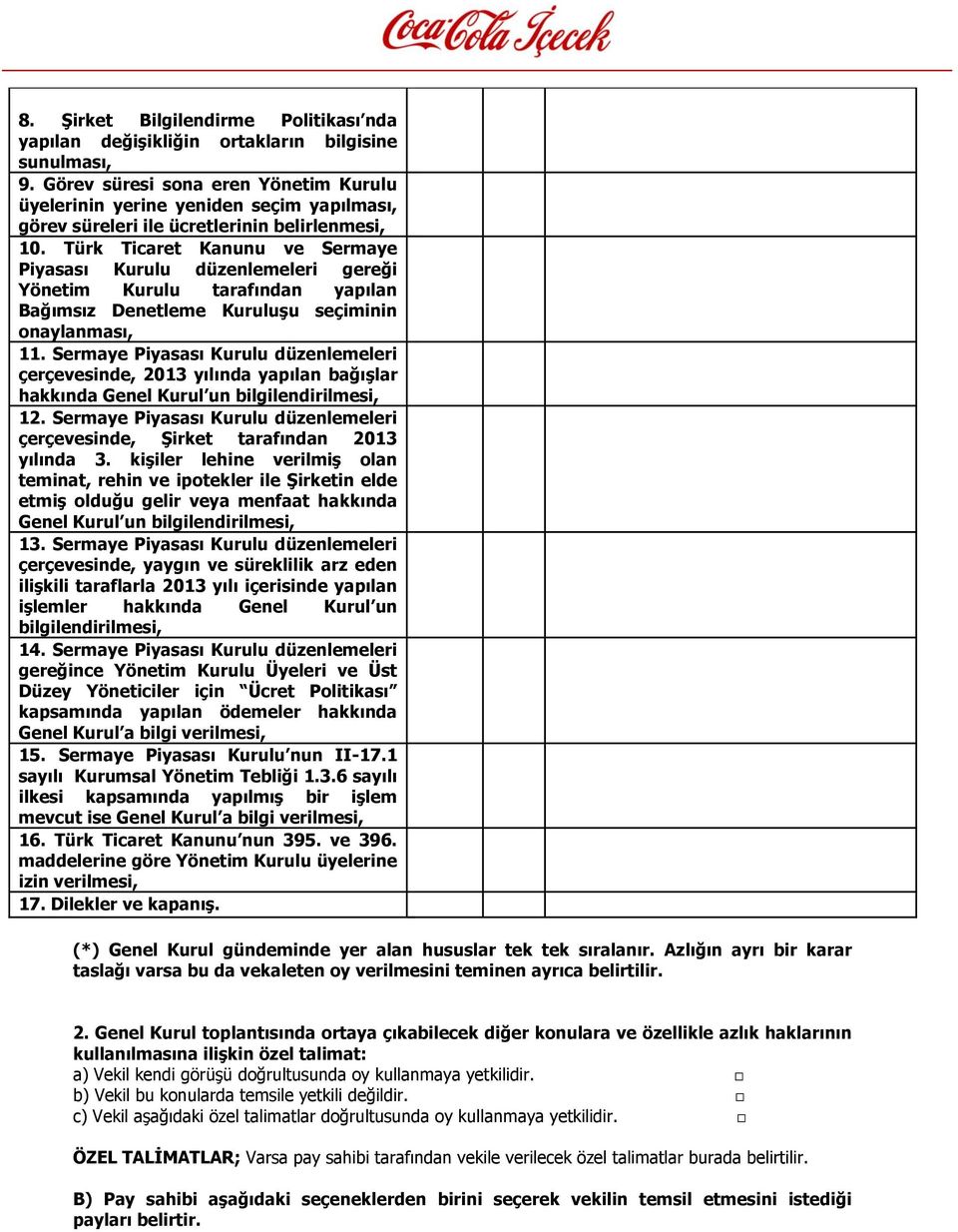 Türk Ticaret Kanunu ve Sermaye Piyasası Kurulu düzenlemeleri gereği Yönetim Kurulu tarafından yapılan Bağımsız Denetleme Kuruluşu seçiminin onaylanması, 11.