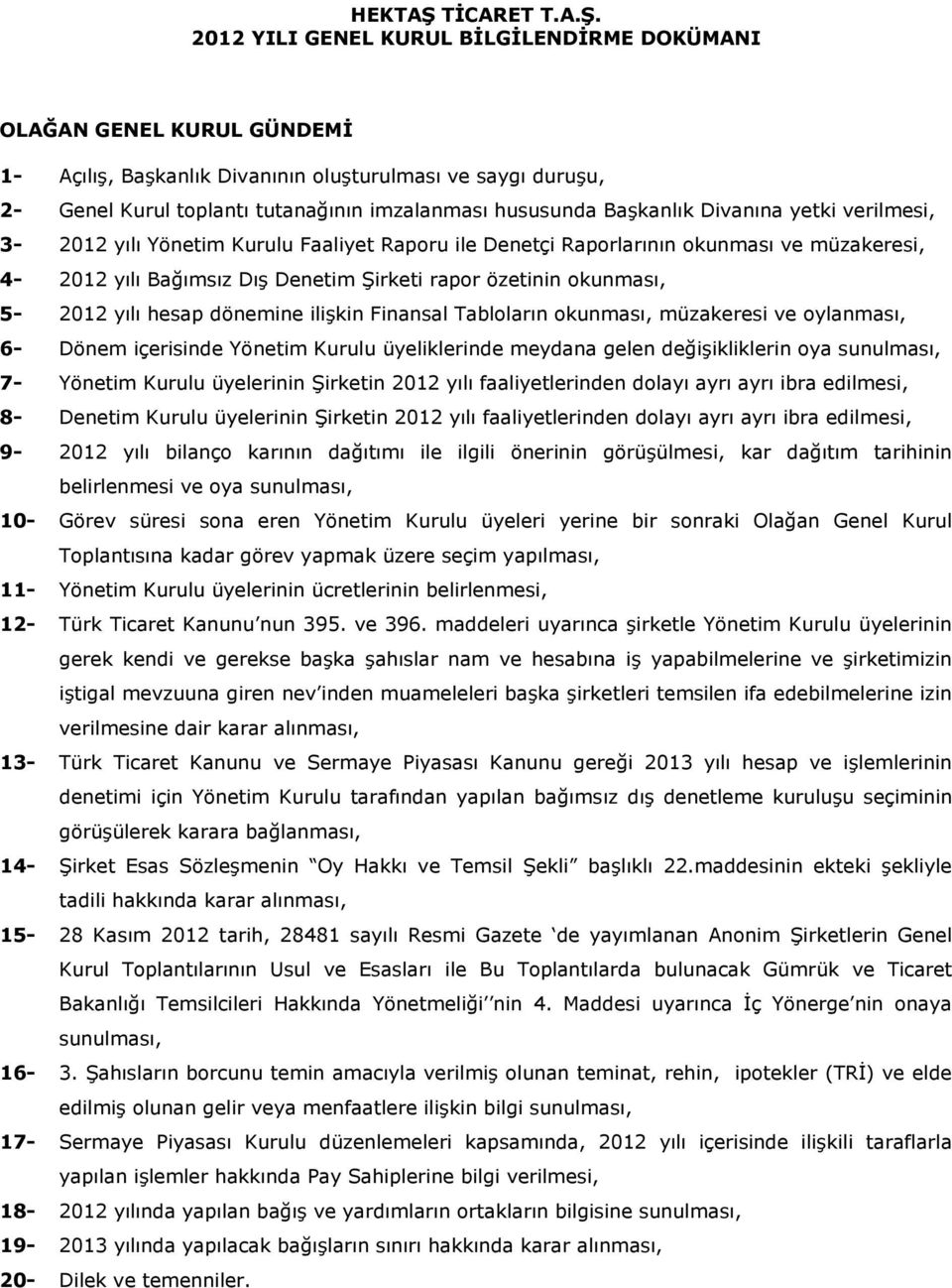 212 YILI GENEL KURUL BİLGİLENDİRME DOKÜMANI OLAĞAN GENEL KURUL GÜNDEMİ 1- Açılış, Başkanlık Divanının oluşturulması ve saygı duruşu, 2- Genel Kurul toplantı tutanağının imzalanması hususunda