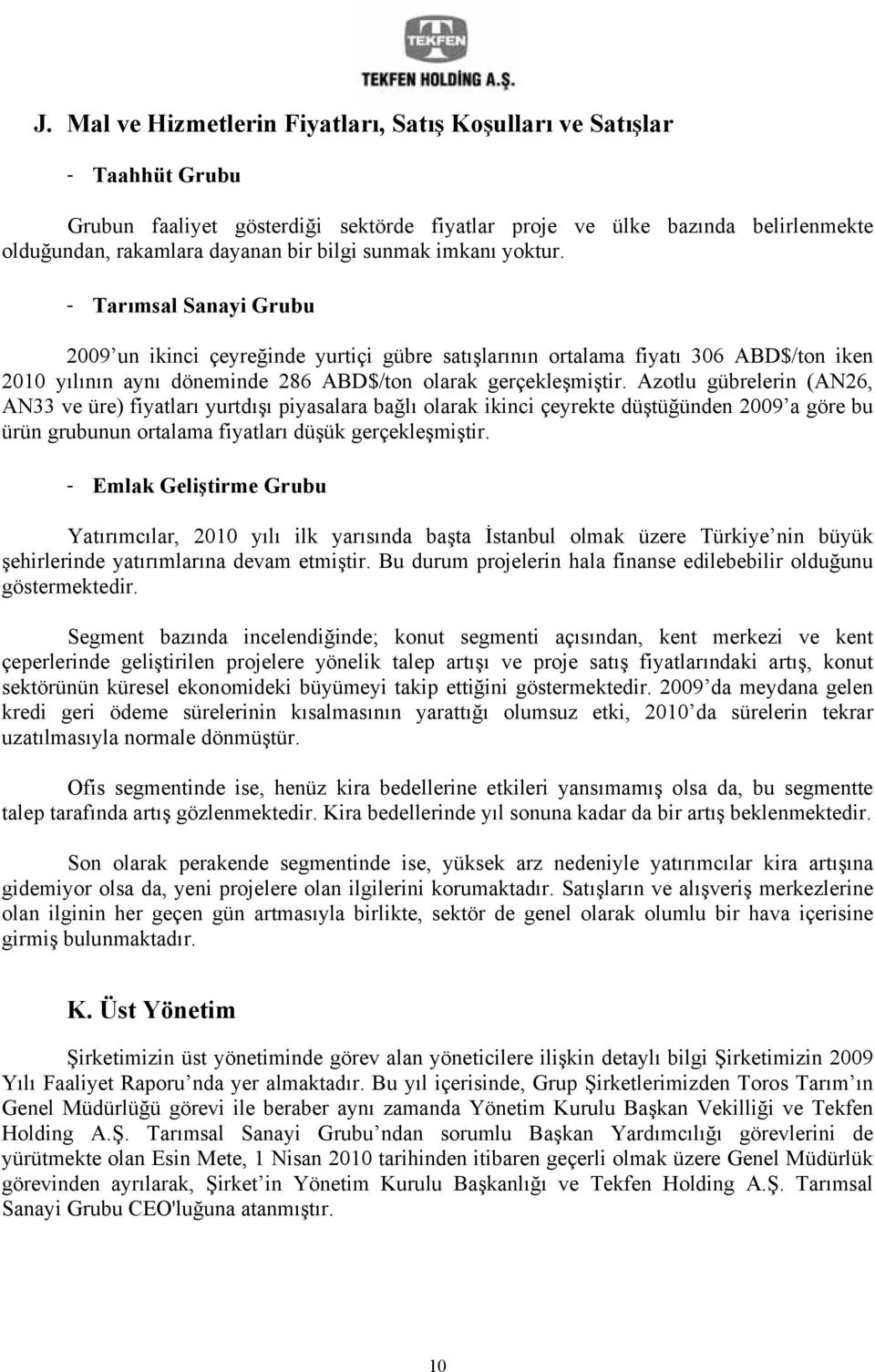 Azotlu gübrelerin (AN26, AN33 ve üre) fiyatları yurtdışı piyasalara bağlı olarak ikinci çeyrekte düştüğünden 2009 a göre bu ürün grubunun ortalama fiyatları düşük gerçekleşmiştir.