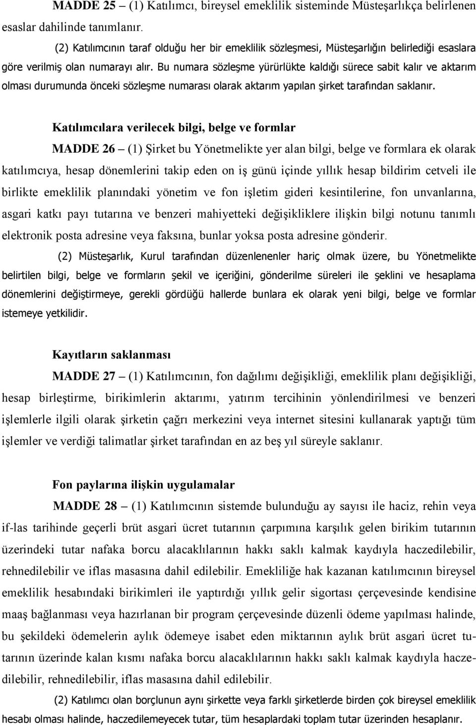 Bu numara sözleşme yürürlükte kaldığı sürece sabit kalır ve aktarım olması durumunda önceki sözleşme numarası olarak aktarım yapılan şirket tarafından saklanır.