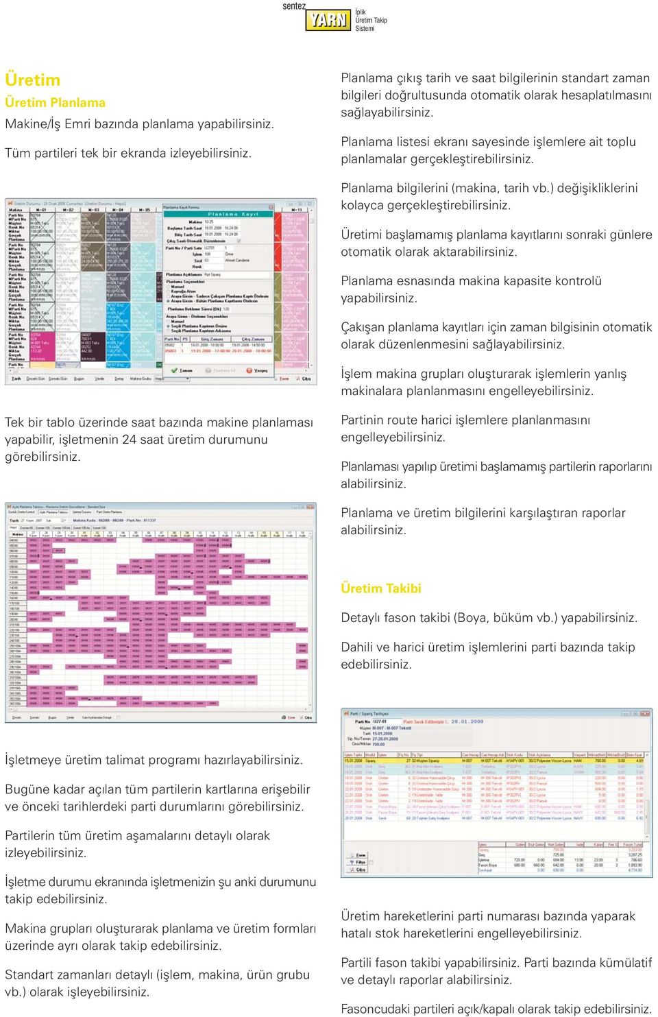 gerçekleþtirebilirsiniz. Planlama bilgilerini (makina, tarih vb.) deðiþikliklerini kolayca gerçekleþtirebilirsiniz.