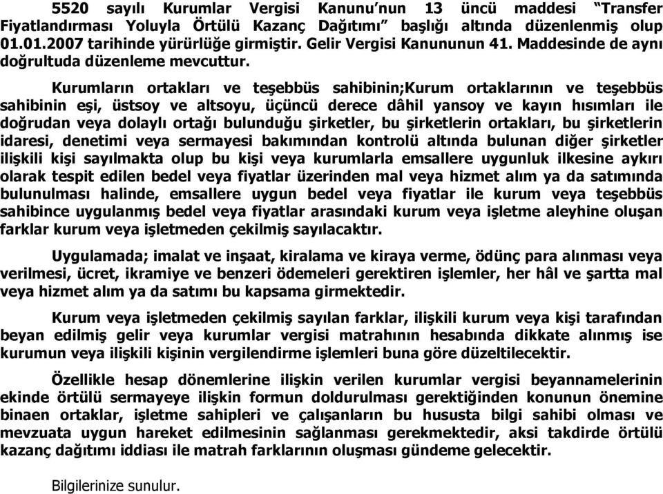 Kurumların ortakları ve teşebbüs sahibinin;kurum ortaklarının ve teşebbüs sahibinin eşi, üstsoy ve altsoyu, üçüncü derece dâhil yansoy ve kayın hısımları ile doğrudan veya dolaylı ortağı bulunduğu