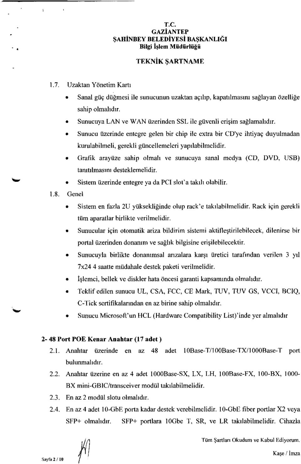 Grafik arayüze sahip olmalı ve sunucuya sanal medya (CD, DVD, USB) tanıtılmasını desteklemelidir. Sistem üzerinde entegre ya da PCI slot'a takılı olabilir. 1.8.