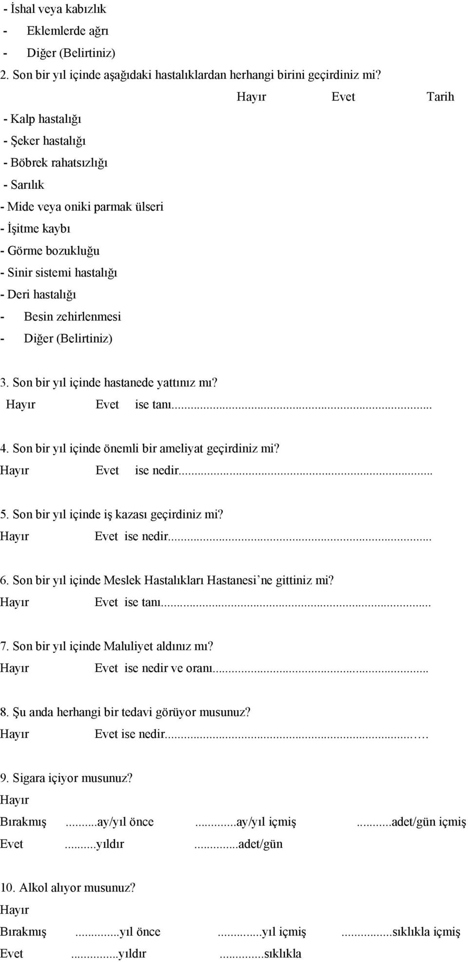 zehirlenmesi - Diğer (Belirtiniz) 3. Son bir yıl içinde hastanede yattınız mı? Evet ise tanı... 4. Son bir yıl içinde önemli bir ameliyat geçirdiniz mi? Evet ise nedir... 5.