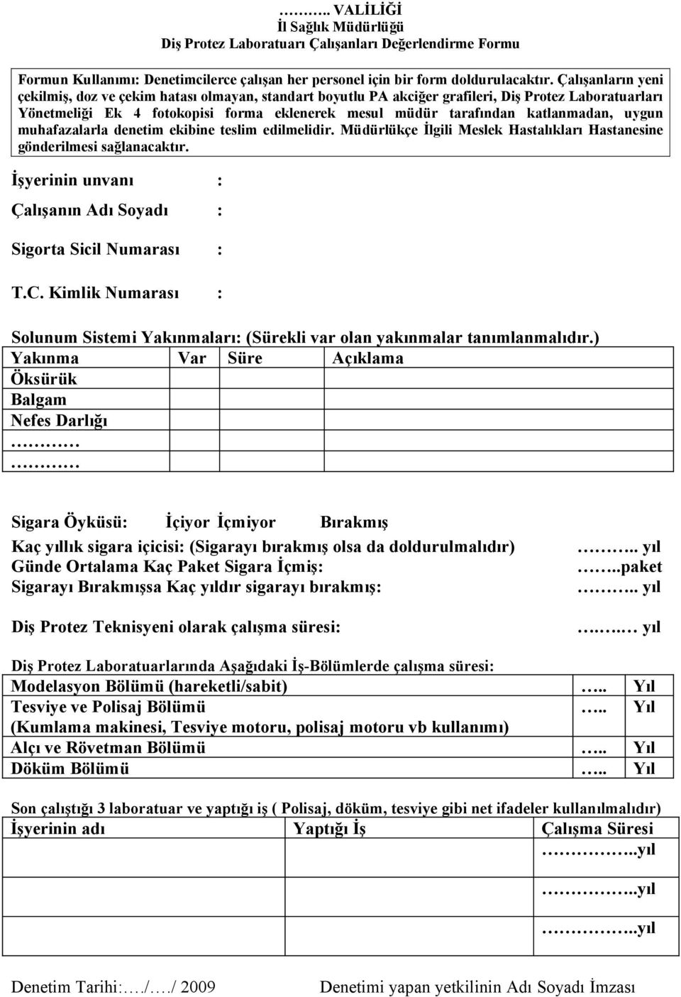 katlanmadan, uygun muhafazalarla denetim ekibine teslim edilmelidir. Müdürlükçe İlgili Meslek Hastalıkları Hastanesine gönderilmesi sağlanacaktır.