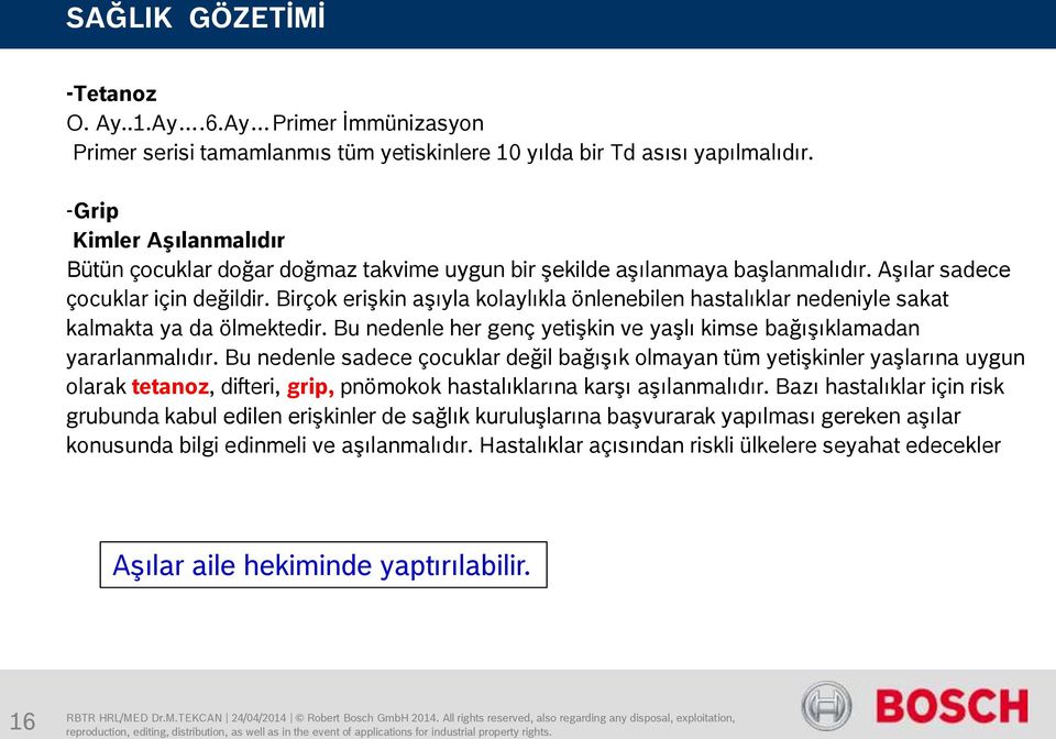 Birçok erişkin aşıyla kolaylıkla önlenebilen hastalıklar nedeniyle sakat kalmakta ya da ölmektedir. Bu nedenle her genç yetişkin ve yaşlı kimse bağışıklamadan yararlanmalıdır.