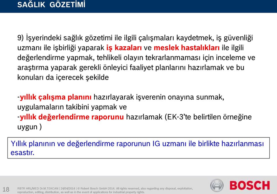 bu konuları da içerecek şekilde -yıllık çalışma planını hazırlayarak işverenin onayına sunmak, uygulamaların takibini yapmak ve -yıllık