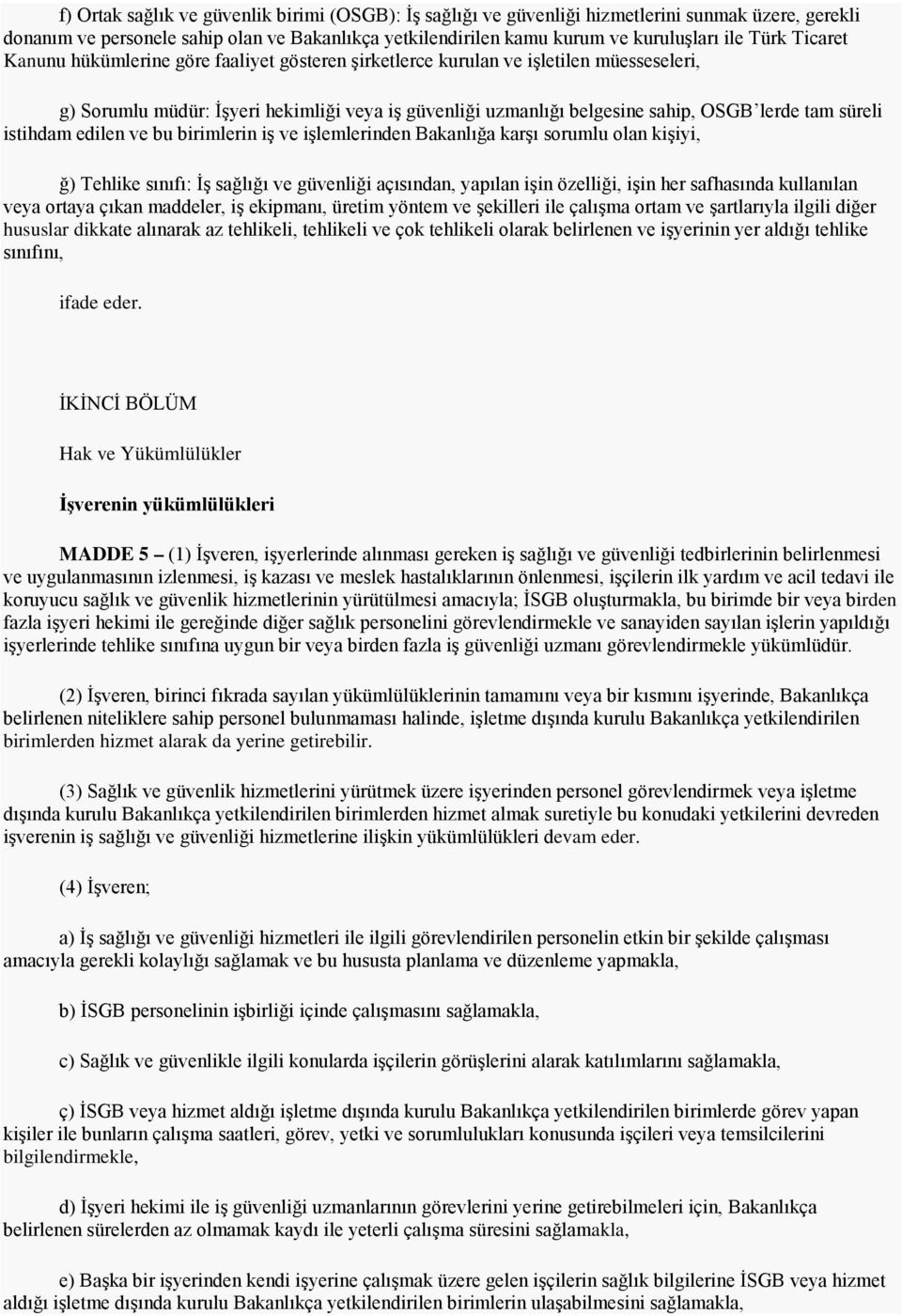 istihdam edilen ve bu birimlerin iş ve işlemlerinden Bakanlığa karşı sorumlu olan kişiyi, ğ) Tehlike sınıfı: İş sağlığı ve güvenliği açısından, yapılan işin özelliği, işin her safhasında kullanılan