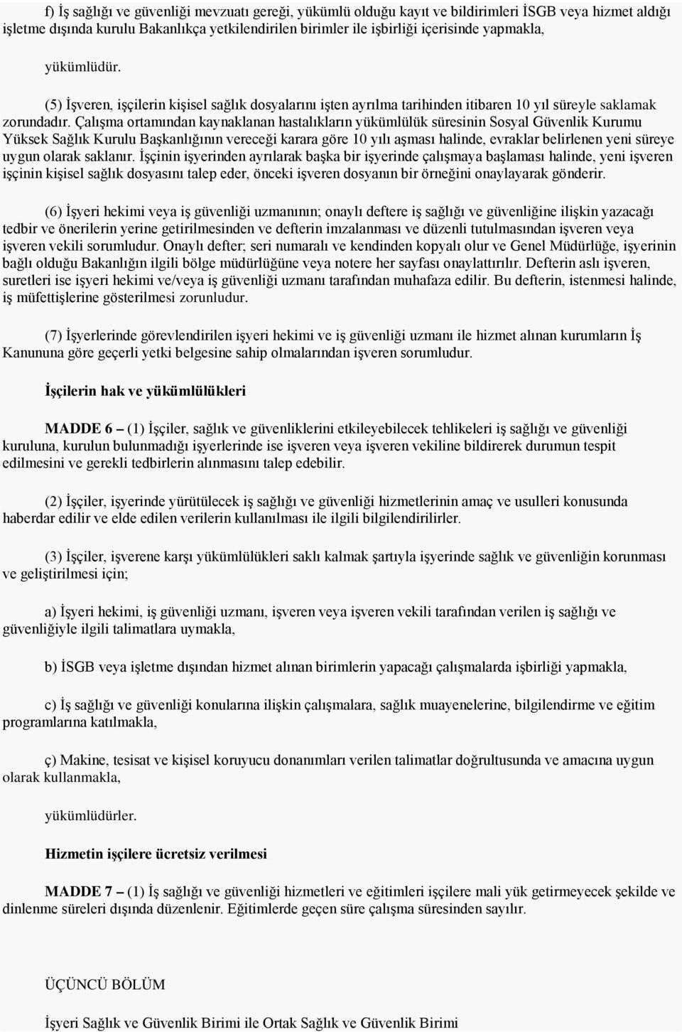 Çalışma ortamından kaynaklanan hastalıkların yükümlülük süresinin Sosyal Güvenlik Kurumu Yüksek Sağlık Kurulu Başkanlığının vereceği karara göre 10 yılı aşması halinde, evraklar belirlenen yeni