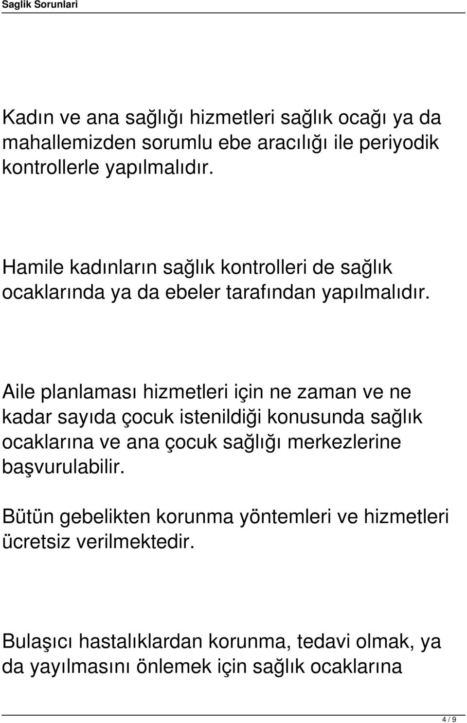 Aile planlaması hizmetleri için ne zaman ve ne kadar sayıda çocuk istenildiği konusunda sağlık ocaklarına ve ana çocuk sağlığı