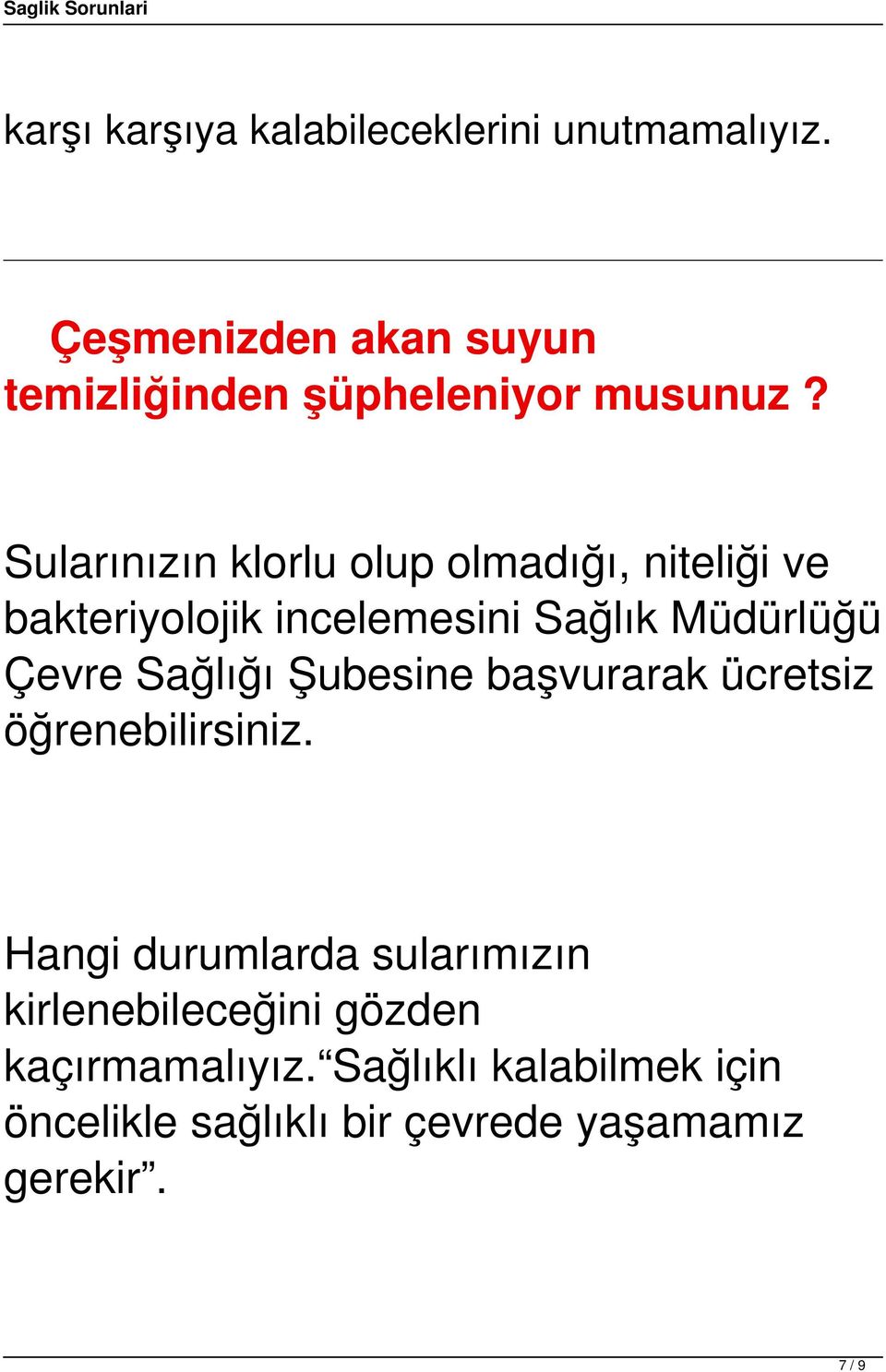 Sularınızın klorlu olup olmadığı, niteliği ve bakteriyolojik incelemesini Sağlık Müdürlüğü Çevre