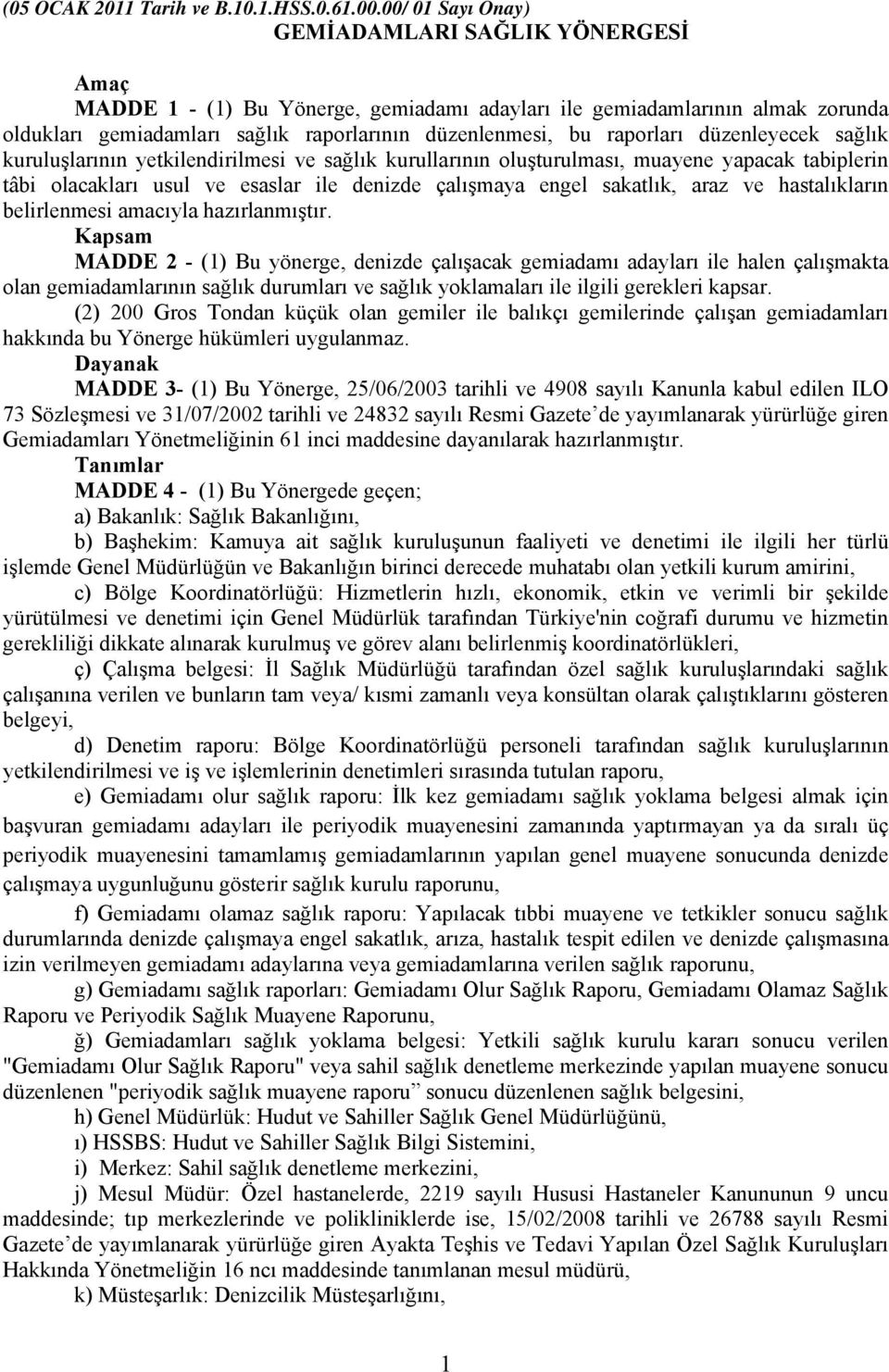 raporları düzenleyecek sağlık kuruluşlarının yetkilendirilmesi ve sağlık kurullarının oluşturulması, muayene yapacak tabiplerin tâbi olacakları usul ve esaslar ile denizde çalışmaya engel sakatlık,