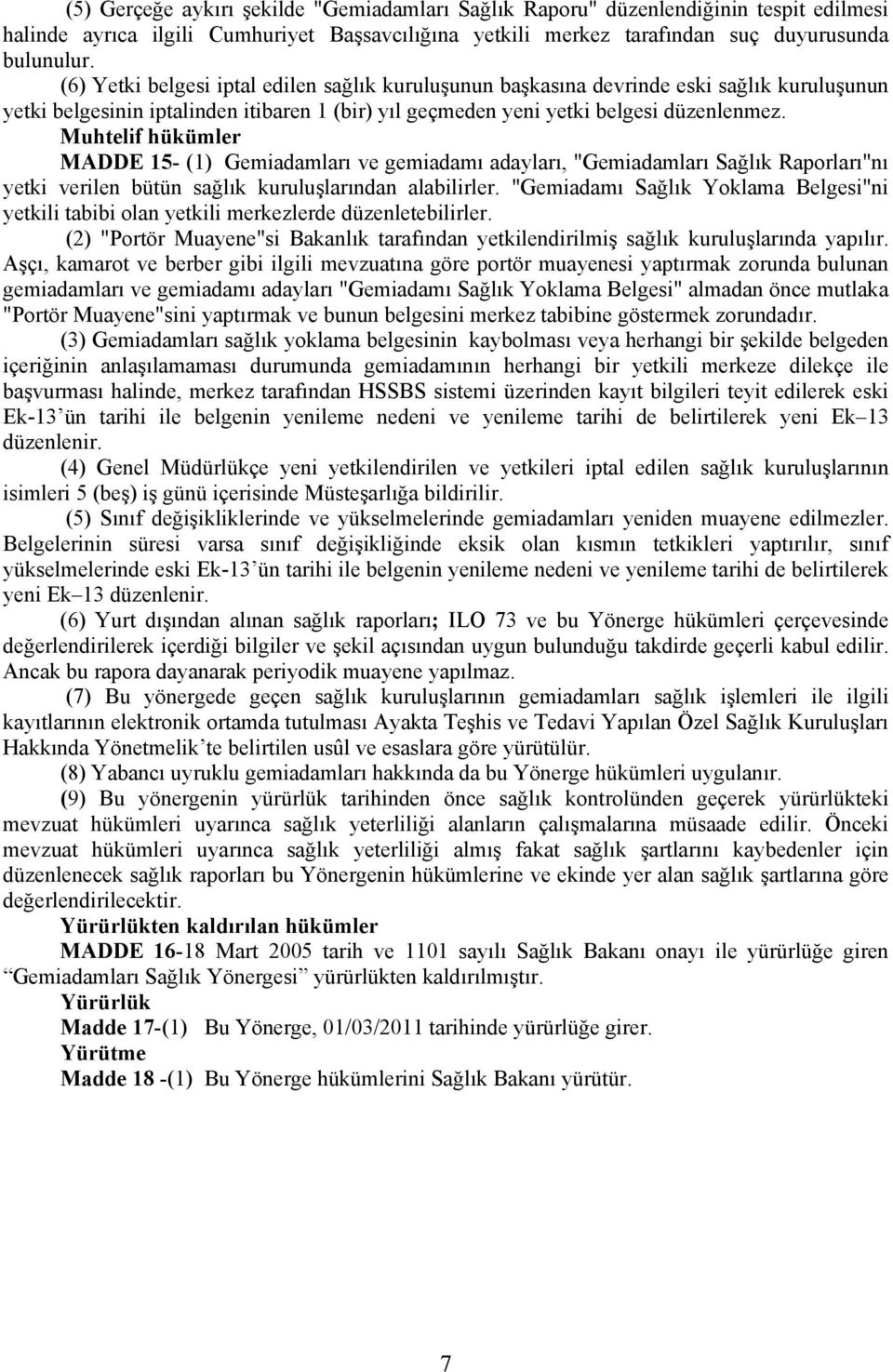 Muhtelif hükümler MADDE 15- (1) Gemiadamları ve gemiadamı adayları, "Gemiadamları Sağlık Raporları"nı yetki verilen bütün sağlık kuruluşlarından alabilirler.