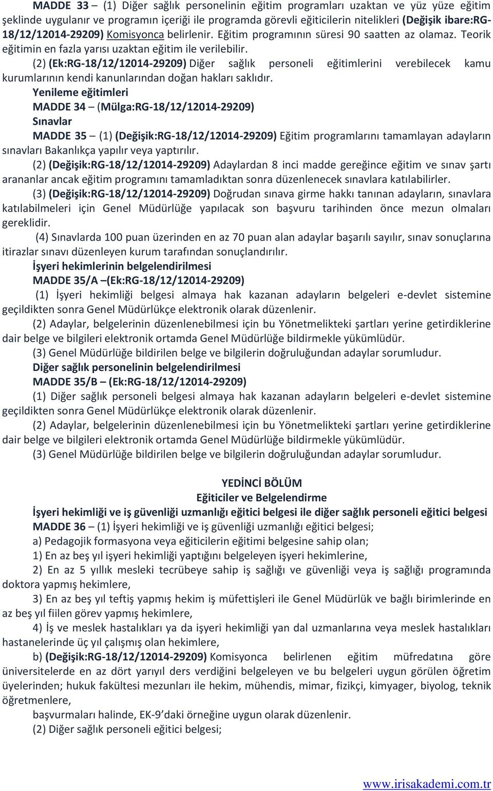 (2) (Ek:RG-18/12/12014-29209) Diğer sağlık personeli eğitimlerini verebilecek kamu kurumlarının kendi kanunlarından doğan hakları saklıdır.