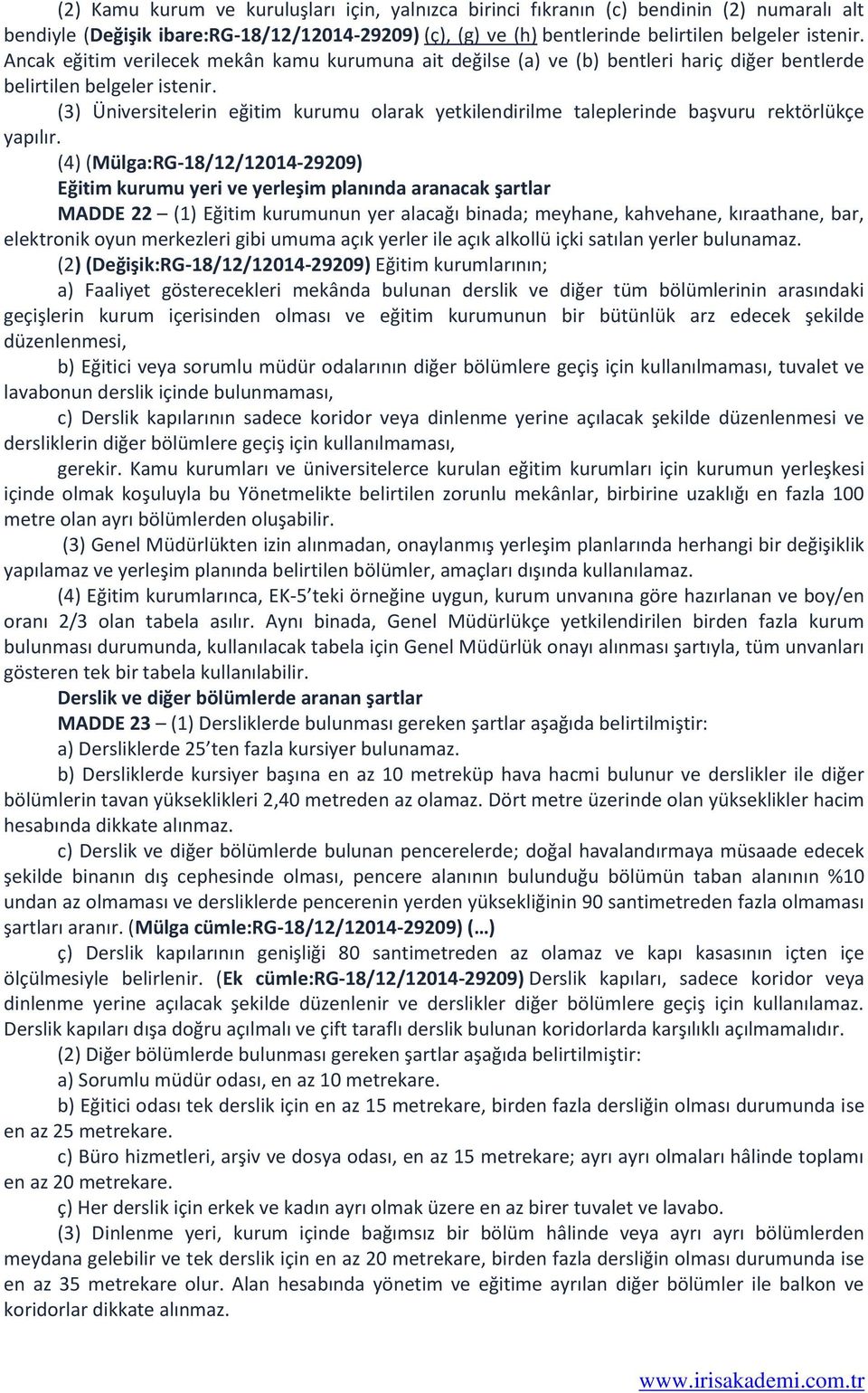 (3) Üniversitelerin eğitim kurumu olarak yetkilendirilme taleplerinde başvuru rektörlükçe yapılır.