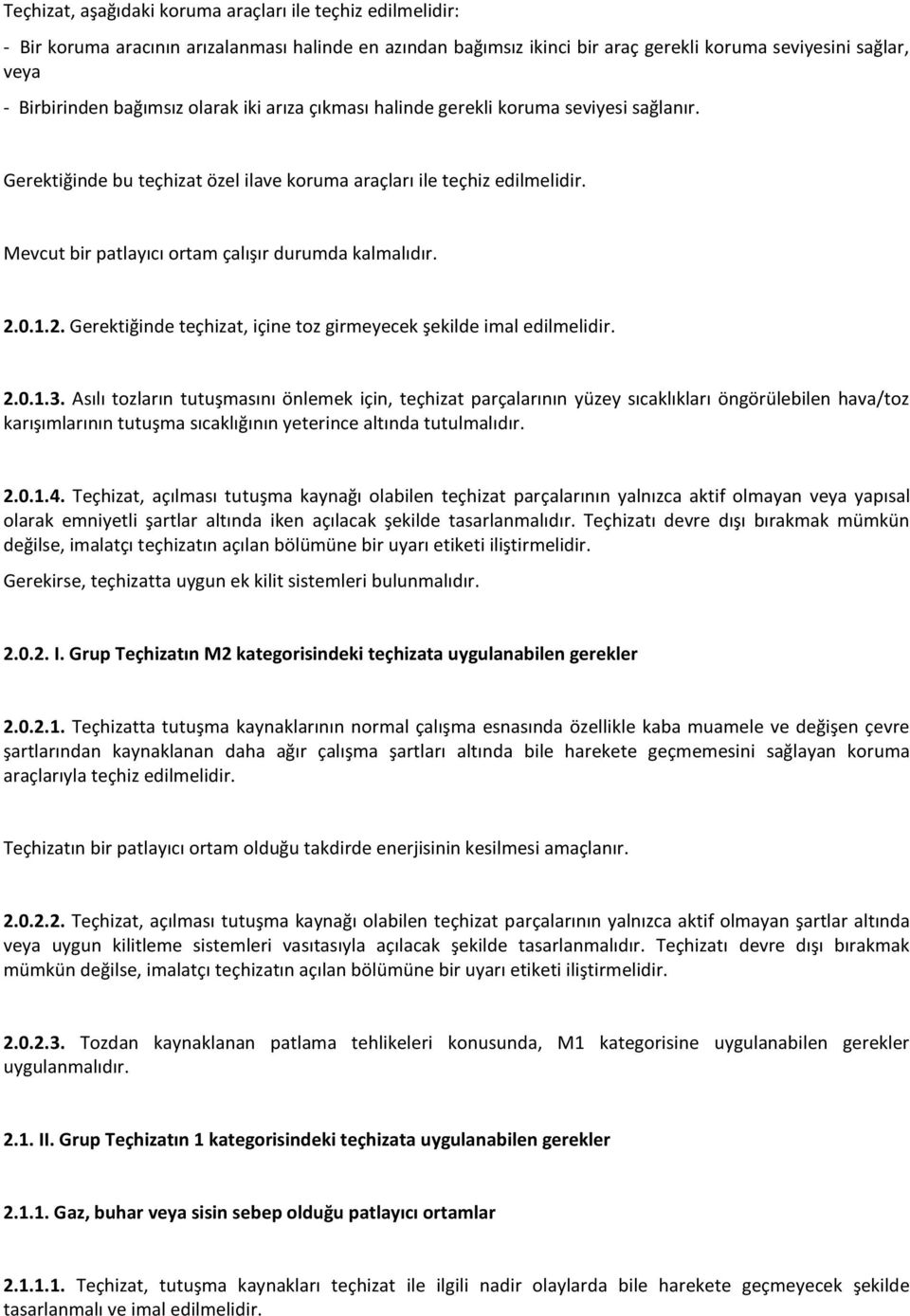 Mevcut bir patlayıcı ortam çalışır durumda kalmalıdır. 2.0.1.2. Gerektiğinde teçhizat, içine toz girmeyecek şekilde imal edilmelidir. 2.0.1.3.