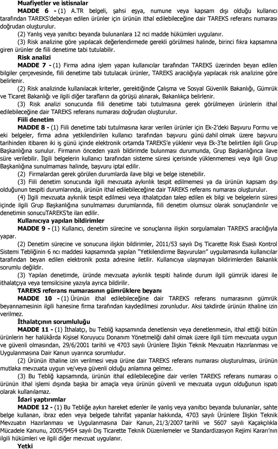 (2) Yanlış veya yanıltıcı beyanda bulunanlara 12 nci madde hükümleri uygulanır.