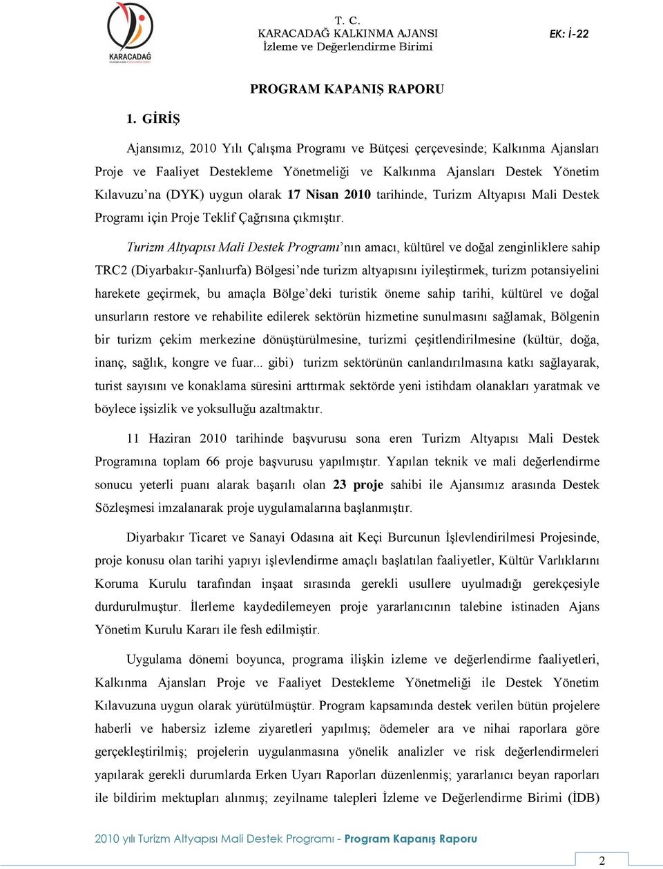 Nisan 2010 tarihinde, Turizm Altyapısı Mali Destek Programı için Proje Teklif Çağrısına çıkmıştır.