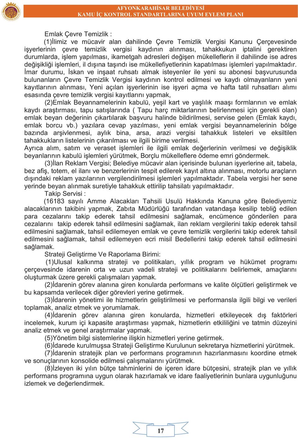 İmar durumu, İskan ve inşaat ruhsatı almak isteyenler ile yeni su abonesi başvurusunda bulunanların Çevre Temizlik Vergisi kaydının kontrol edilmesi ve kaydı olmayanların yeni kayıtlarının alınması,