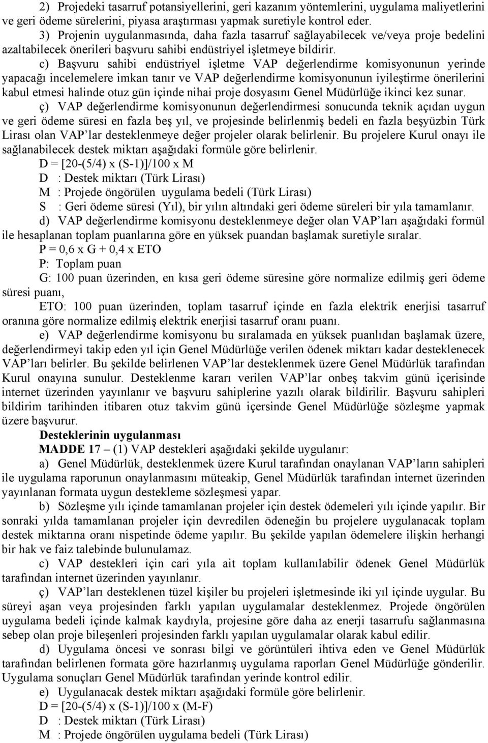 c) Başvuru sahibi endüstriyel işletme VAP değerlendirme komisyonunun yerinde yapacağı incelemelere imkan tanır ve VAP değerlendirme komisyonunun iyileştirme önerilerini kabul etmesi halinde otuz gün