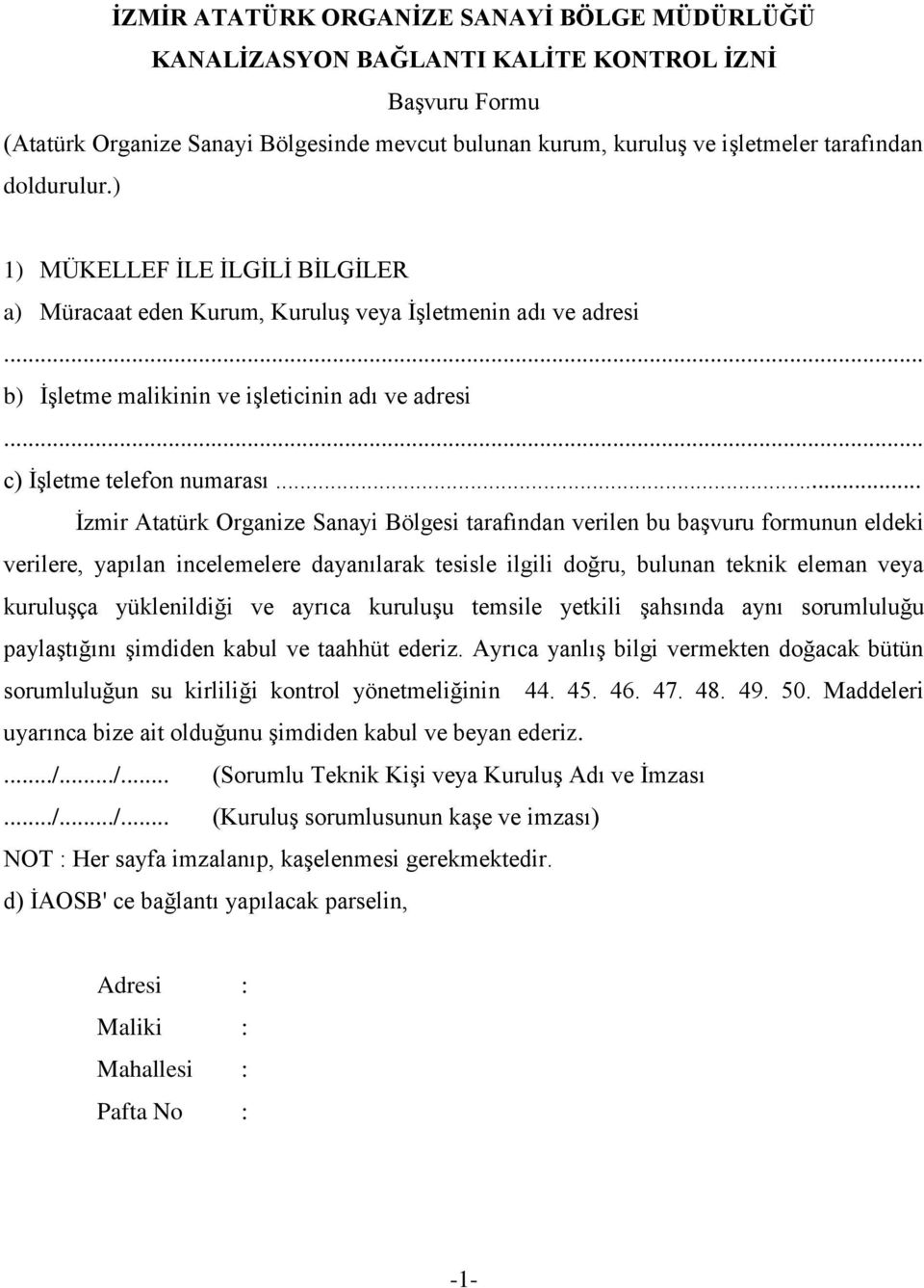 .. İzmir Atatürk Organize Sanayi Bölgesi tarafından verilen bu başvuru formunun eldeki verilere, yapılan incelemelere dayanılarak tesisle ilgili doğru, bulunan teknik eleman veya kuruluşça