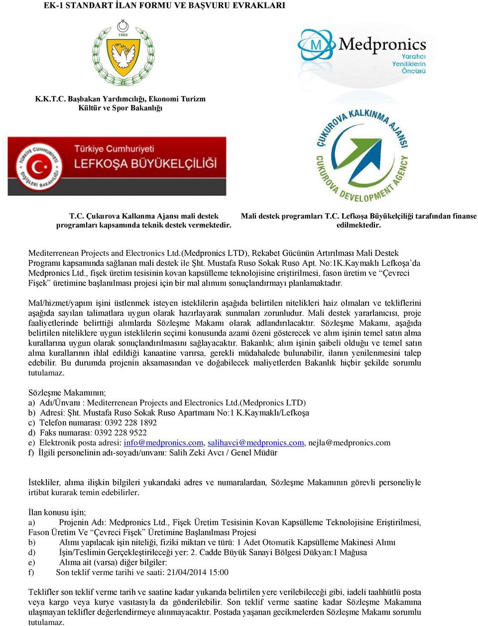 (Medpronics LTD), Rekabet Gücünün Artırılması Mali Destek Programı kapsamında sağlanan mali destek ile Şht. Mustafa Ruso Sokak Ruso Apt. No:1K.Kaymaklı Lefkoşa da Medpronics Ltd.