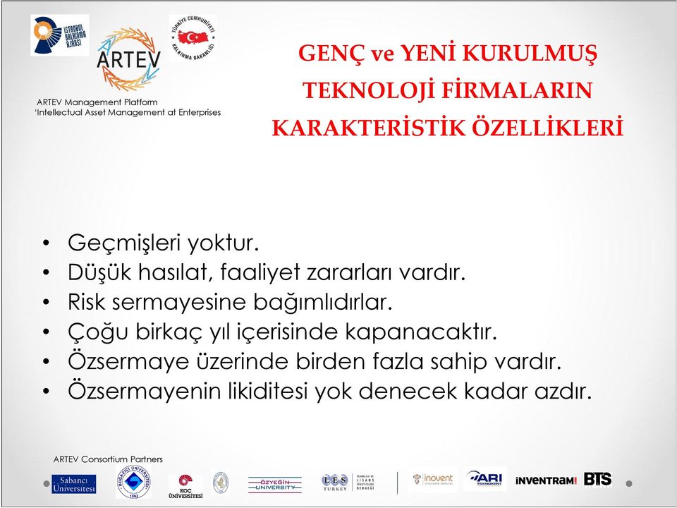 Risk sermayesine bağımlıdırlar. Çoğu birkaç yıl içerisinde kapanacaktır.