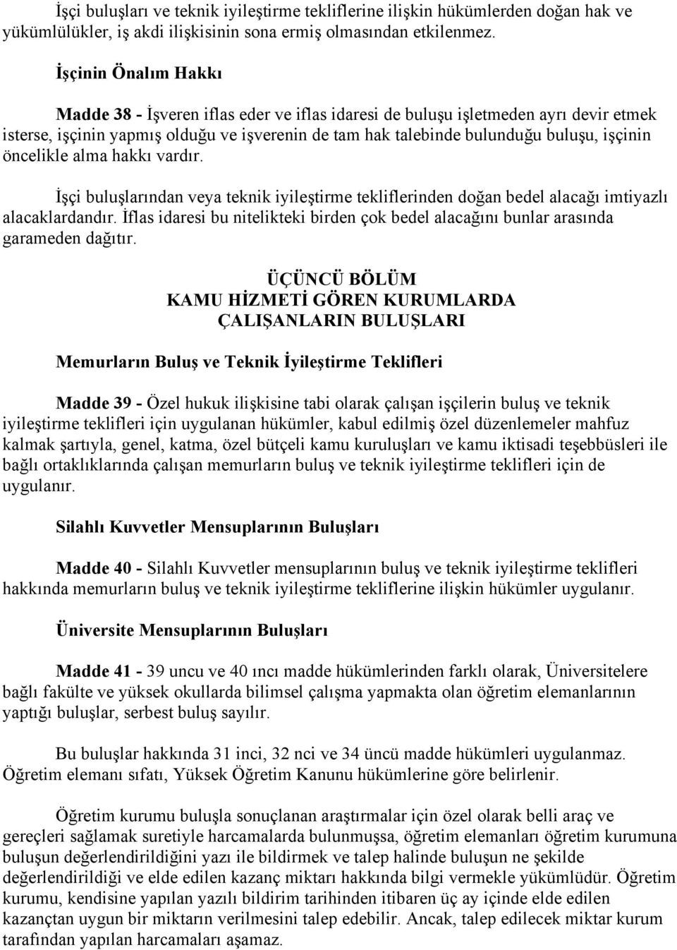 öncelikle alma hakkı vardır. İşçi buluşlarından veya teknik iyileştirme tekliflerinden doğan bedel alacağı imtiyazlı alacaklardandır.