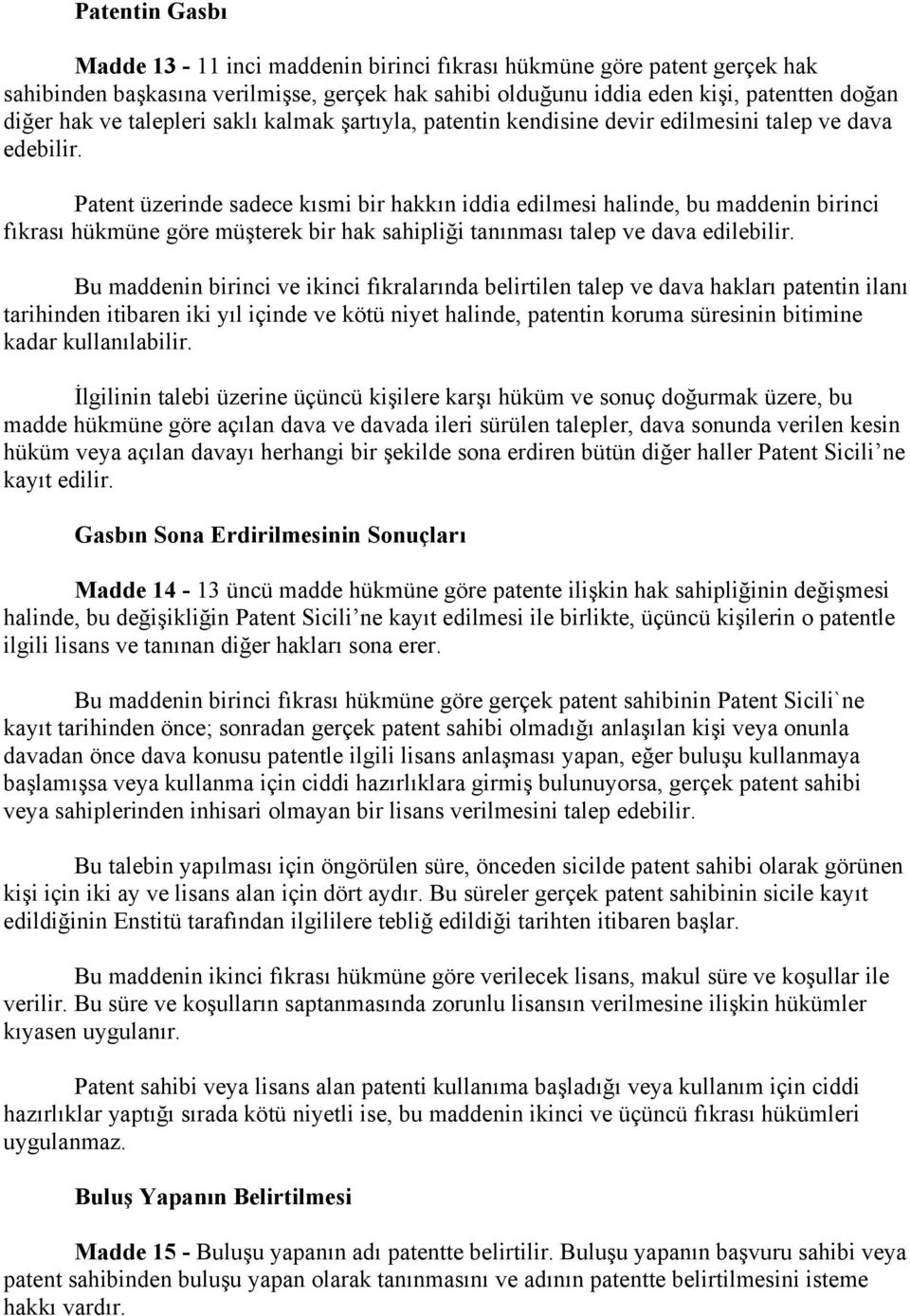 Patent üzerinde sadece kısmi bir hakkın iddia edilmesi halinde, bu maddenin birinci fıkrası hükmüne göre müşterek bir hak sahipliği tanınması talep ve dava edilebilir.