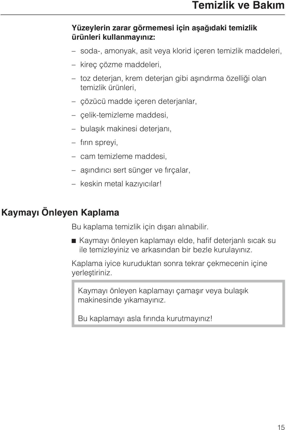 sünger ve fýrçalar, keskin metal kazýyýcýlar! Kaymayý Önleyen Kaplama Bu kaplama temizlik için dýþarý alýnabilir.