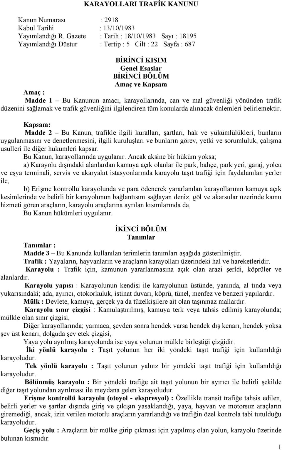 karayollarında, can ve mal güvenliği yönünden trafik düzenini sağlamak ve trafik güvenliğini ilgilendiren tüm konularda alınacak önlemleri belirlemektir.