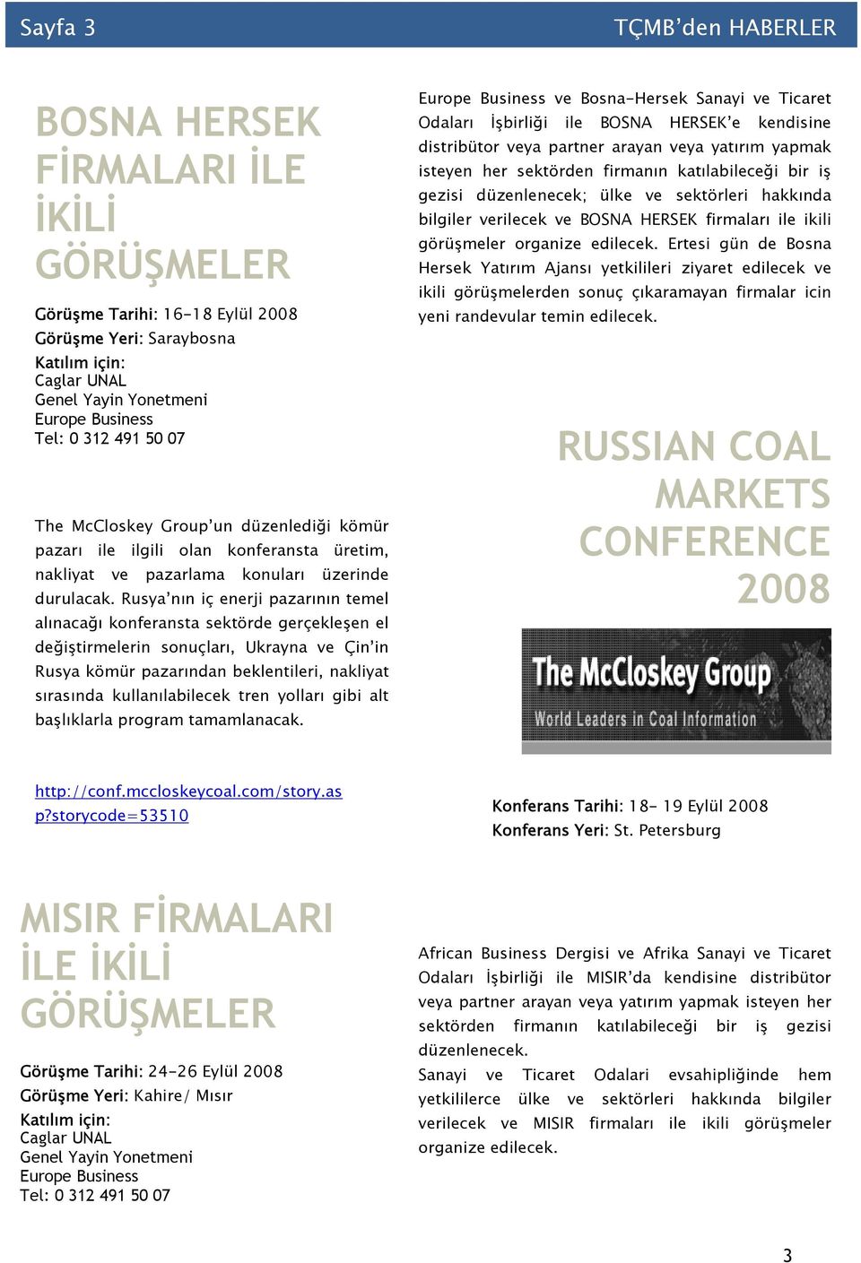 Rusya nın iç enerji pazarının temel alınacağı konferansta sektörde gerçekleşen el değiştirmelerin sonuçları, Ukrayna ve Çin in Rusya kömür pazarından beklentileri, nakliyat sırasında kullanılabilecek