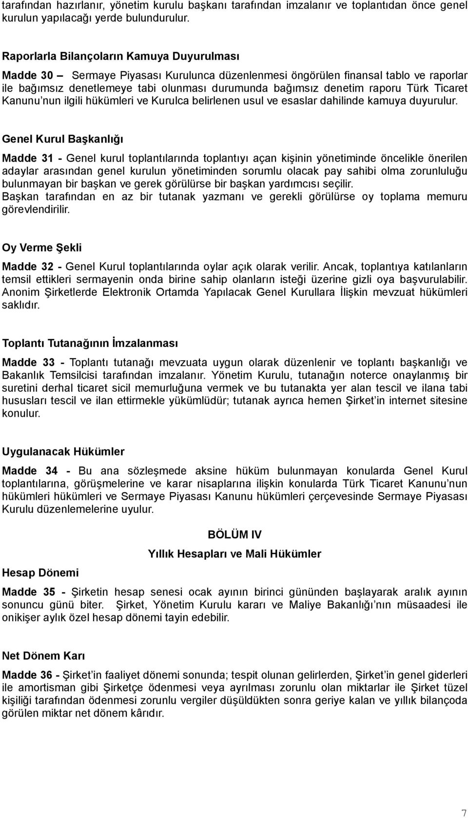 raporu Türk Ticaret Kanunu nun ilgili hükümleri ve Kurulca belirlenen usul ve esaslar dahilinde kamuya duyurulur.