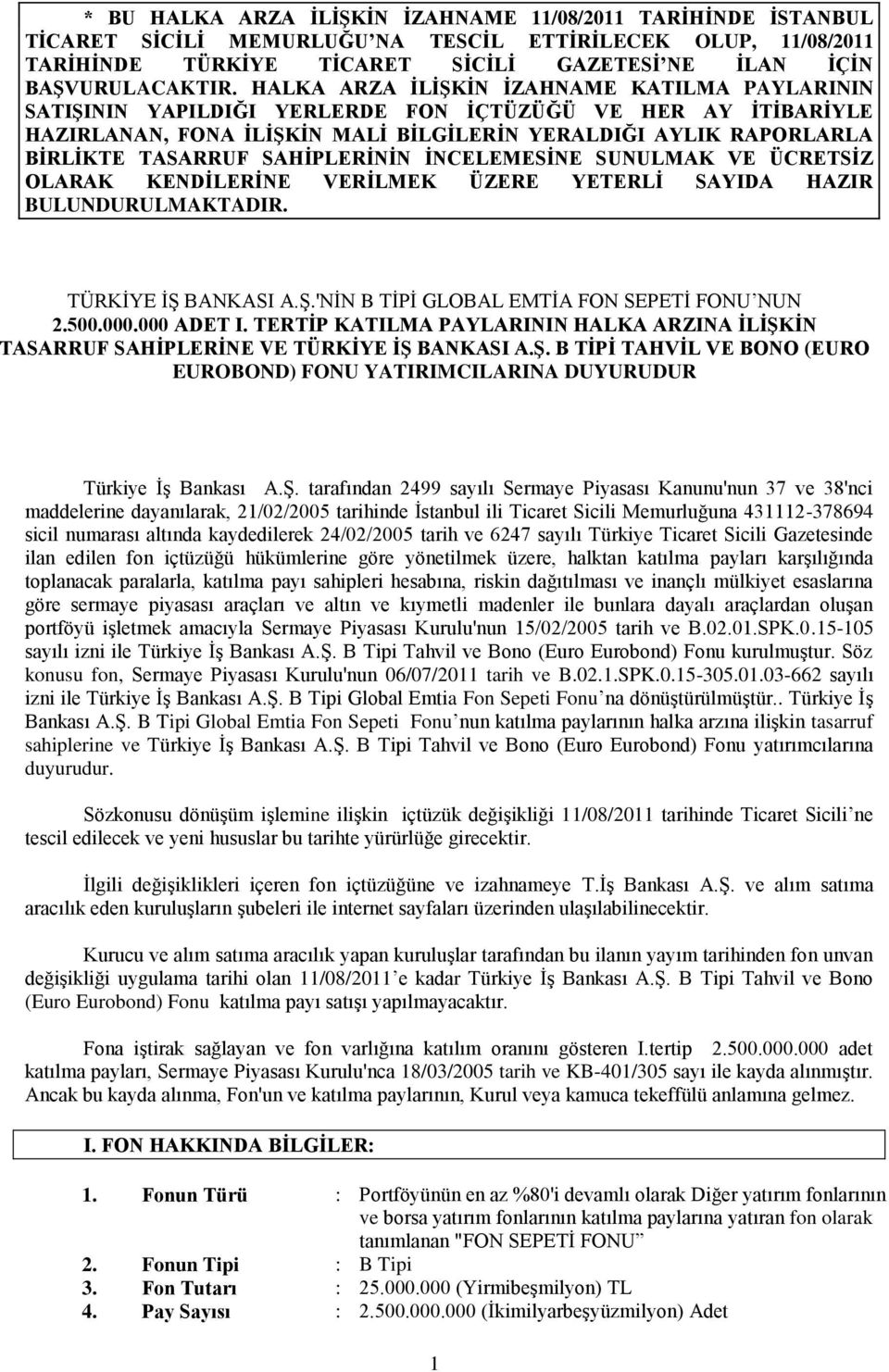 SAHĠPLERĠNĠN ĠNCELEMESĠNE SUNULMAK VE ÜCRETSĠZ OLARAK KENDĠLERĠNE VERĠLMEK ÜZERE YETERLĠ SAYIDA HAZIR BULUNDURULMAKTADIR. TÜRKİYE İŞ BANKASI A.Ş.'NİN B TİPİ GLOBAL EMTİA FON SEPETİ FONU NUN 2.500.000.