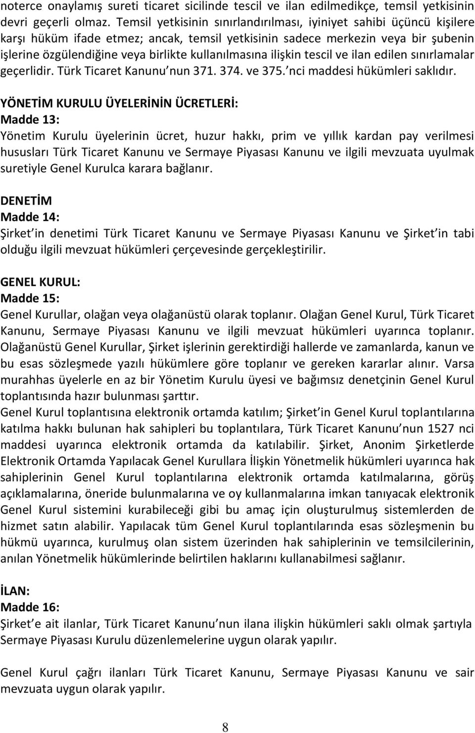 kullanılmasına ilişkin tescil ve ilan edilen sınırlamalar geçerlidir. Türk Ticaret Kanunu nun 371. 374. ve 375. nci maddesi hükümleri saklıdır.