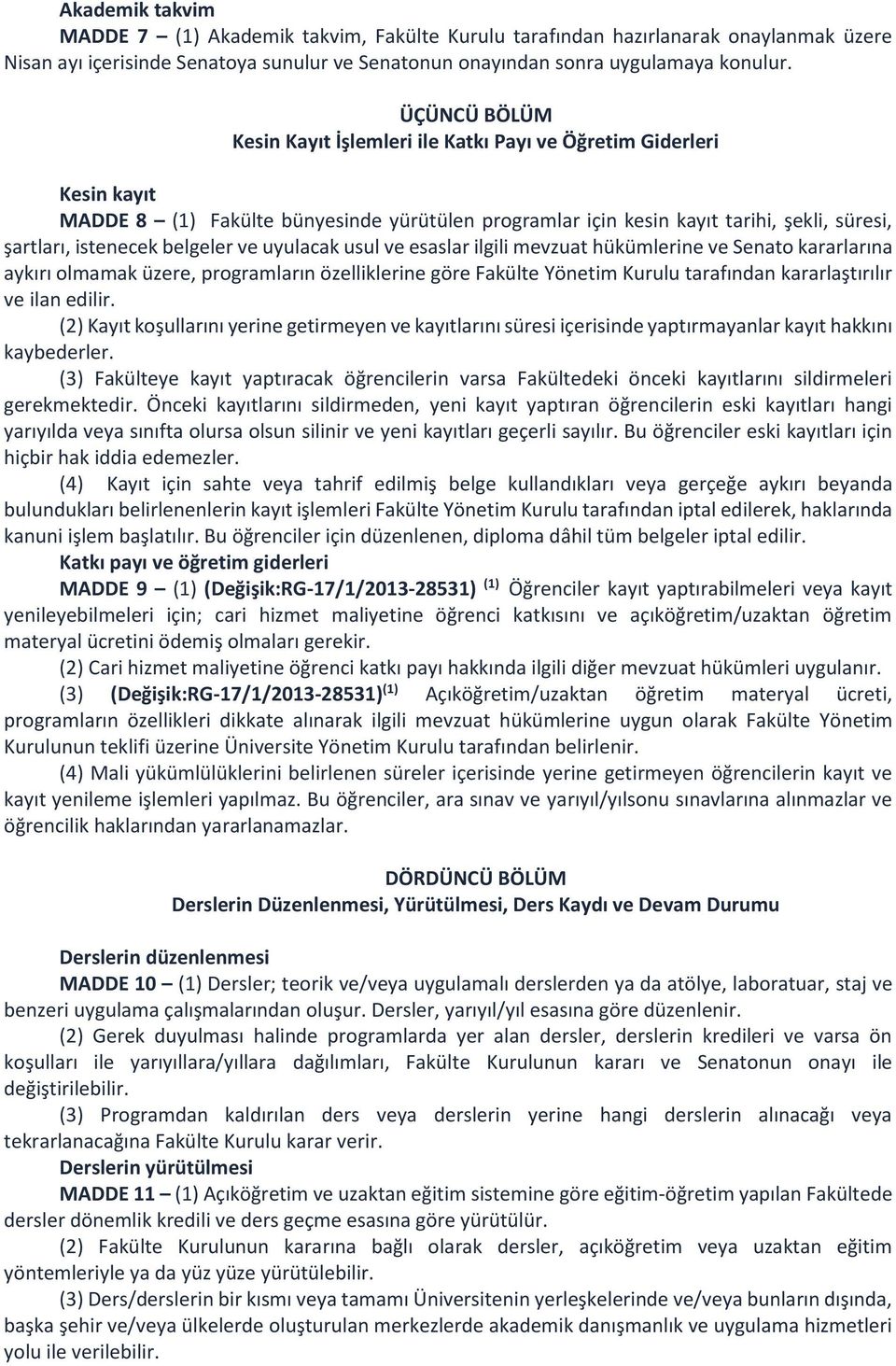 belgeler ve uyulacak usul ve esaslar ilgili mevzuat hükümlerine ve Senato kararlarına aykırı olmamak üzere, programların özelliklerine göre Fakülte Yönetim Kurulu tarafından kararlaştırılır ve ilan