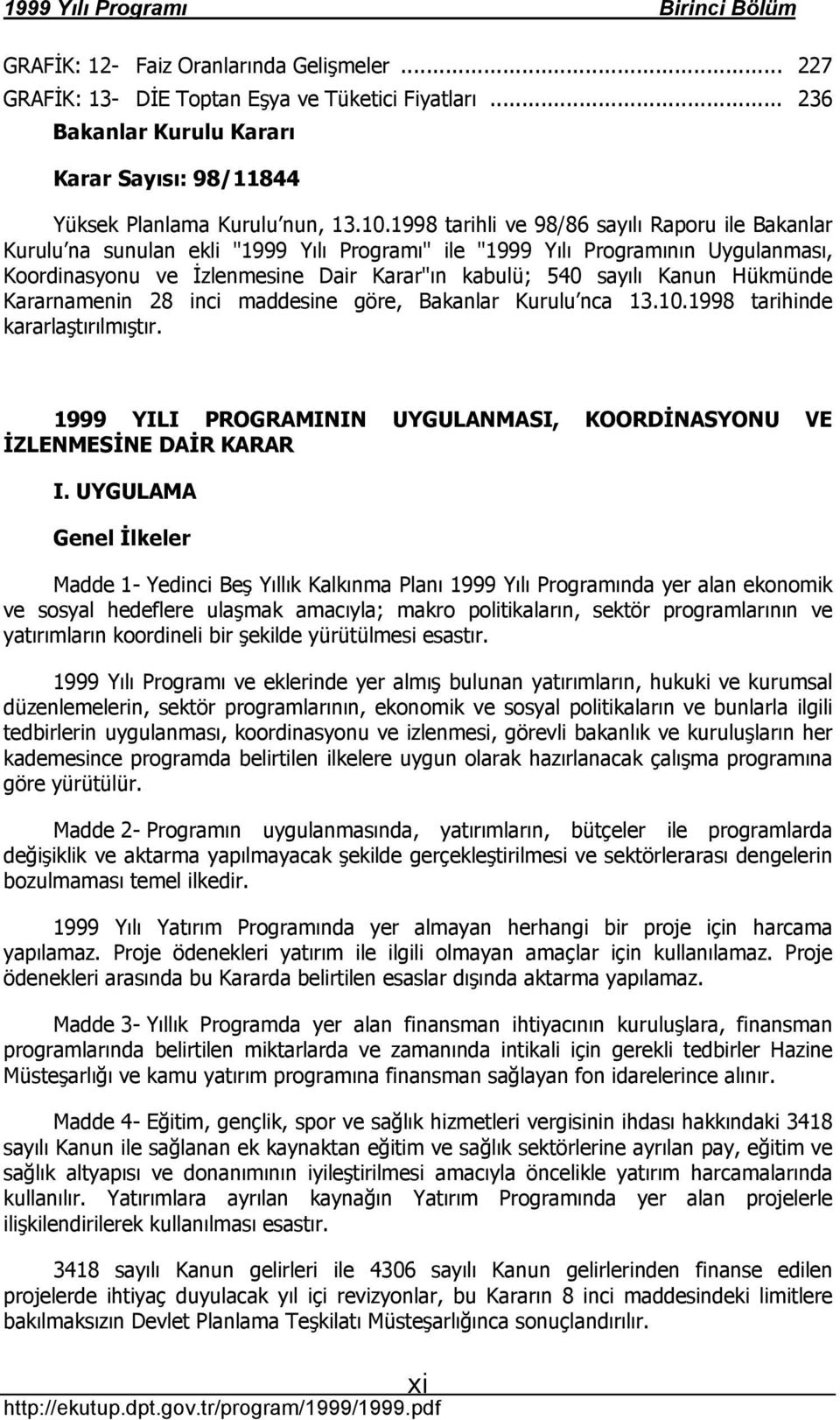 1998 tarihli ve 98/86 sayõlõ Raporu ile Bakanlar Kurulu na sunulan ekli " Yõlõ Programõ" ile " Yõlõ Programõnõn Uygulanmasõ, Koordinasyonu ve İzlenmesine Dair Karar"õn kabulü; 540 sayõlõ Kanun