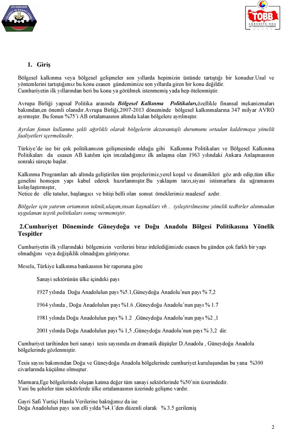 Avrupa Birliği yapısal Politika arasında Bölgesel Kalkınma Politikaları,özellikle finansal mekanizmaları bakımdan,en önemli olanıdır.