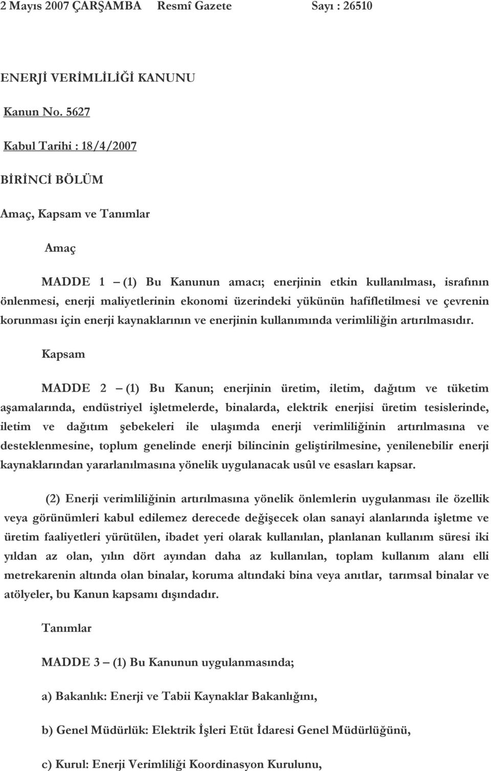 yükünün hafifletilmesi ve çevrenin korunması için enerji kaynaklarının ve enerjinin kullanımında verimliliğin artırılmasıdır.