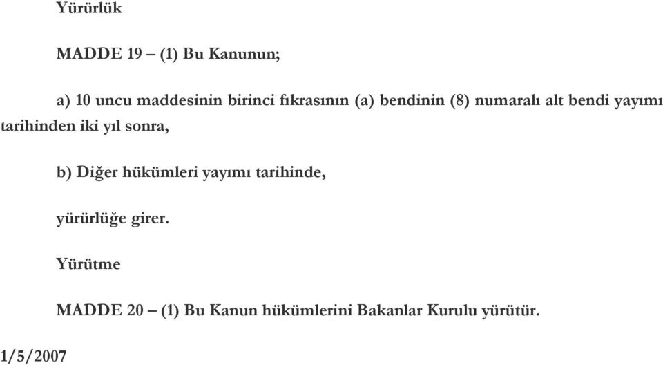 yıl sonra, b) Diğer hükümleri yayımı tarihinde, yürürlüğe girer.