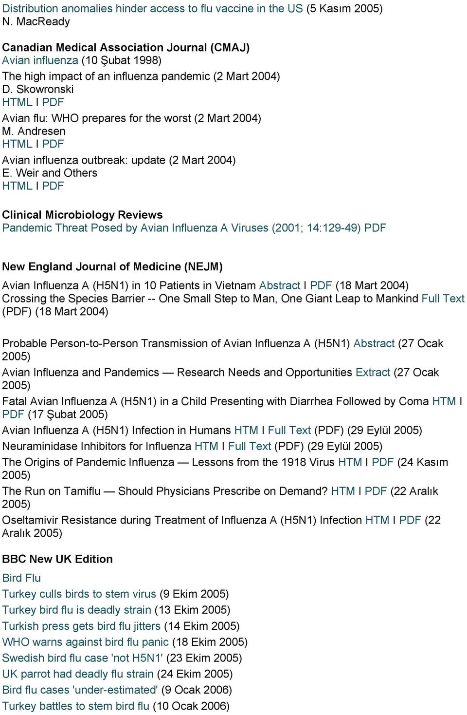 Skowronski HTML I PDF Avian flu: WHO prepares for the worst (2 Mart 2004) M. Andresen HTML I PDF Avian influenza outbreak: update (2 Mart 2004) E.