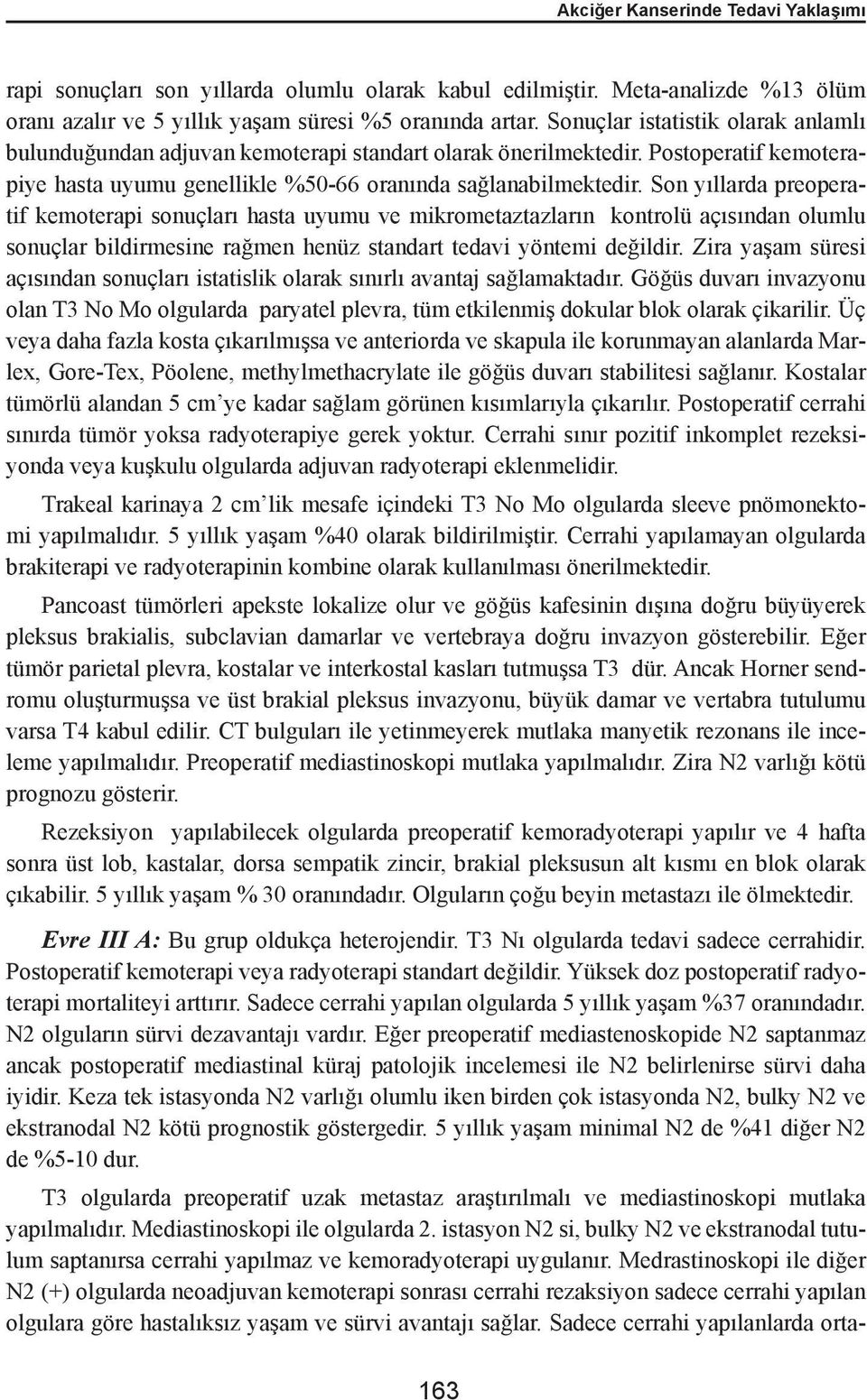 Son yıllarda preoperatif kemoterapi sonuçları hasta uyumu ve mikrometaztazların kontrolü açısından olumlu sonuçlar bildirmesine rağmen henüz standart tedavi yöntemi değildir.